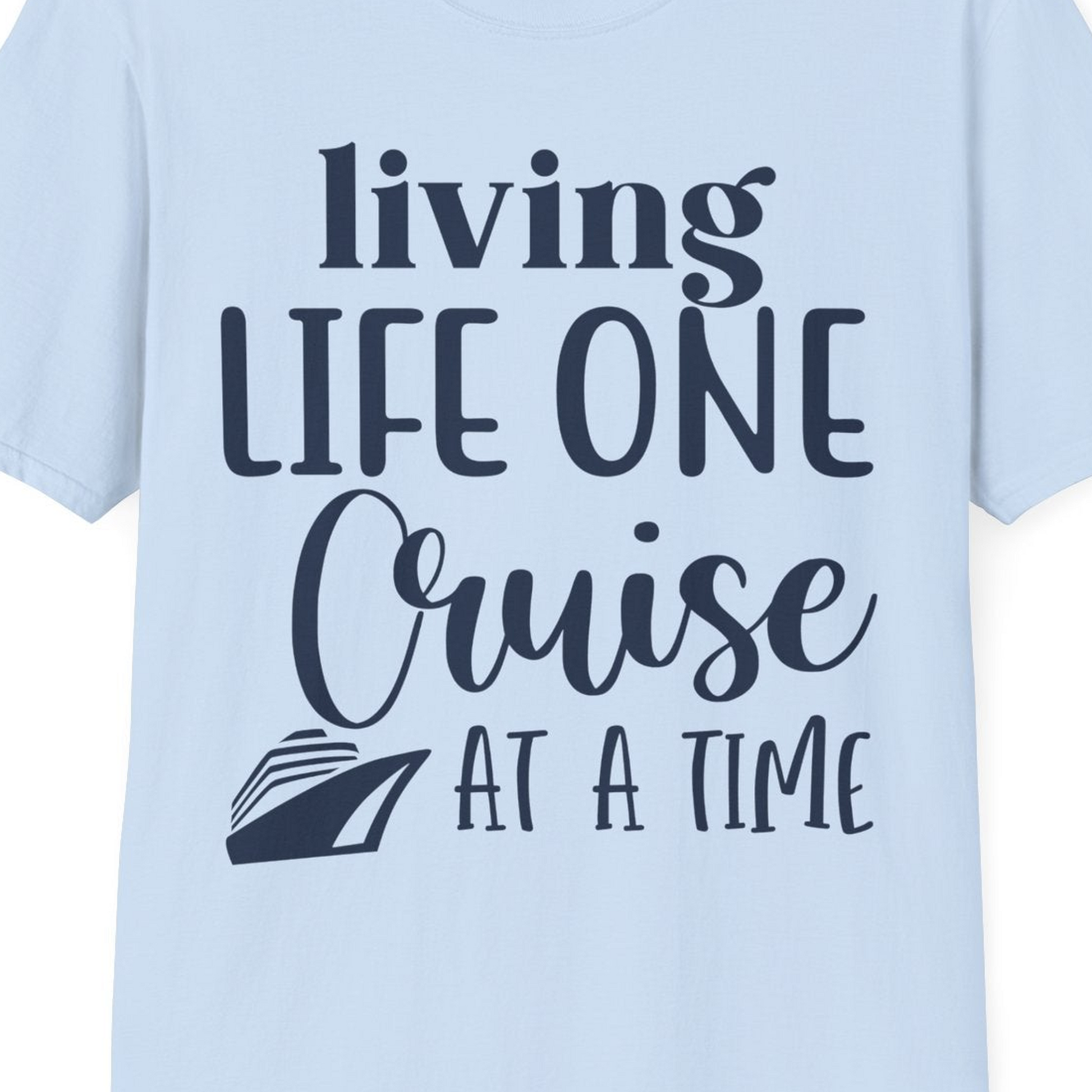 Living Life One Cruise at a Time Shirt T-Shirt – Light Blue – Best Cruise Shirts Close Up