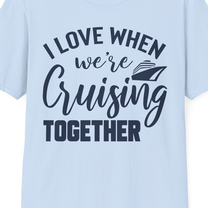 I Love When We’re Cruising Together Couple Cruise Vacation Shirt — T-Shirt T-Shirt – Light Blue – Best Cruise Shirts Close Up