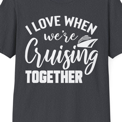 I Love When We’re Cruising Together Couple Cruise Vacation Shirt — T-Shirt T-Shirt – Dark Heather Grey – Best Cruise Shirts Close Up