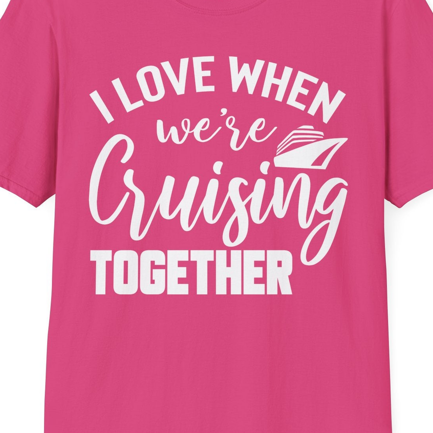 I Love When We’re Cruising Together Couple Cruise Vacation Shirt — T-Shirt T-Shirt – Heliconia – Best Cruise Shirts Close Up