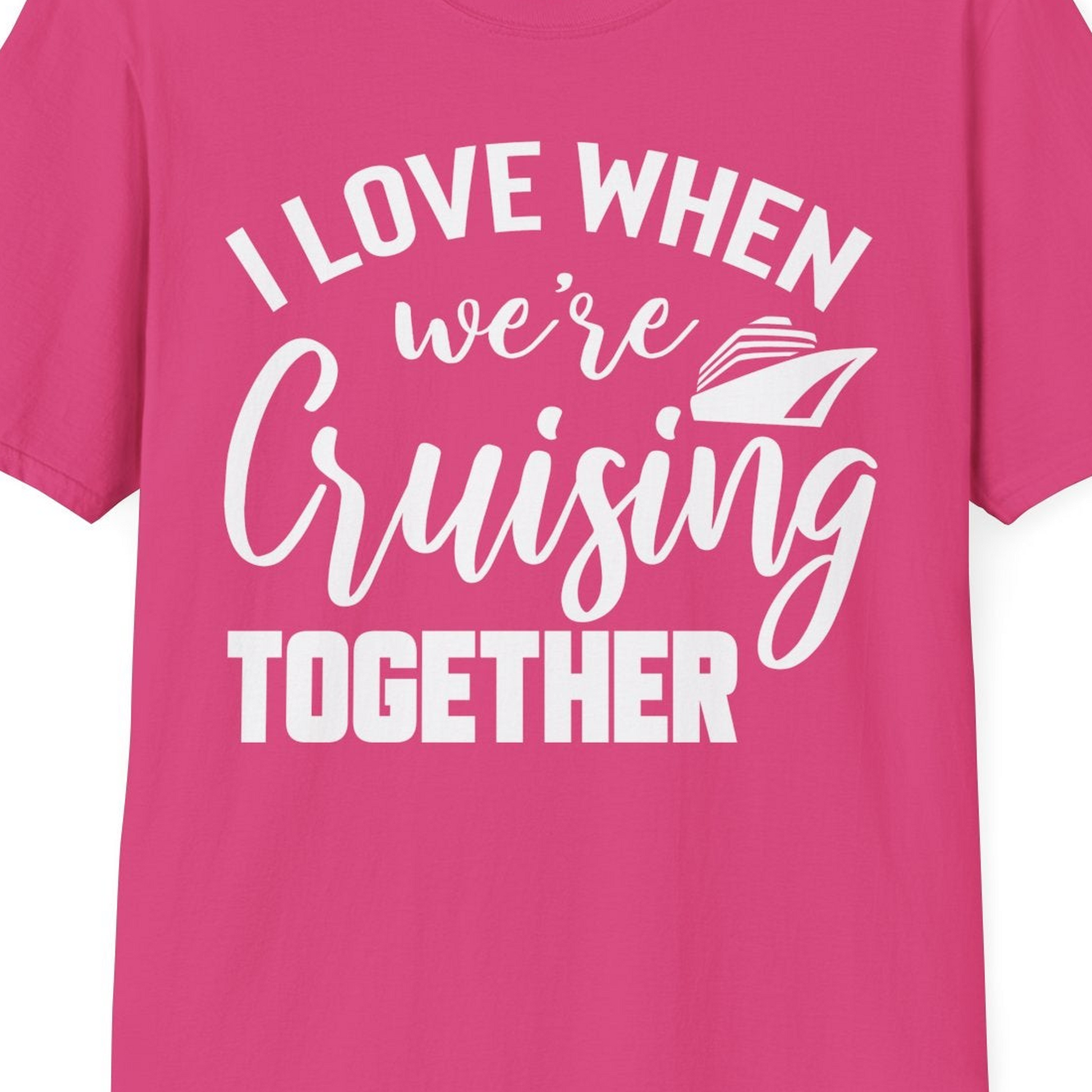 I Love When We’re Cruising Together Couple Cruise Vacation Shirt — T-Shirt T-Shirt – Heliconia – Best Cruise Shirts Close Up