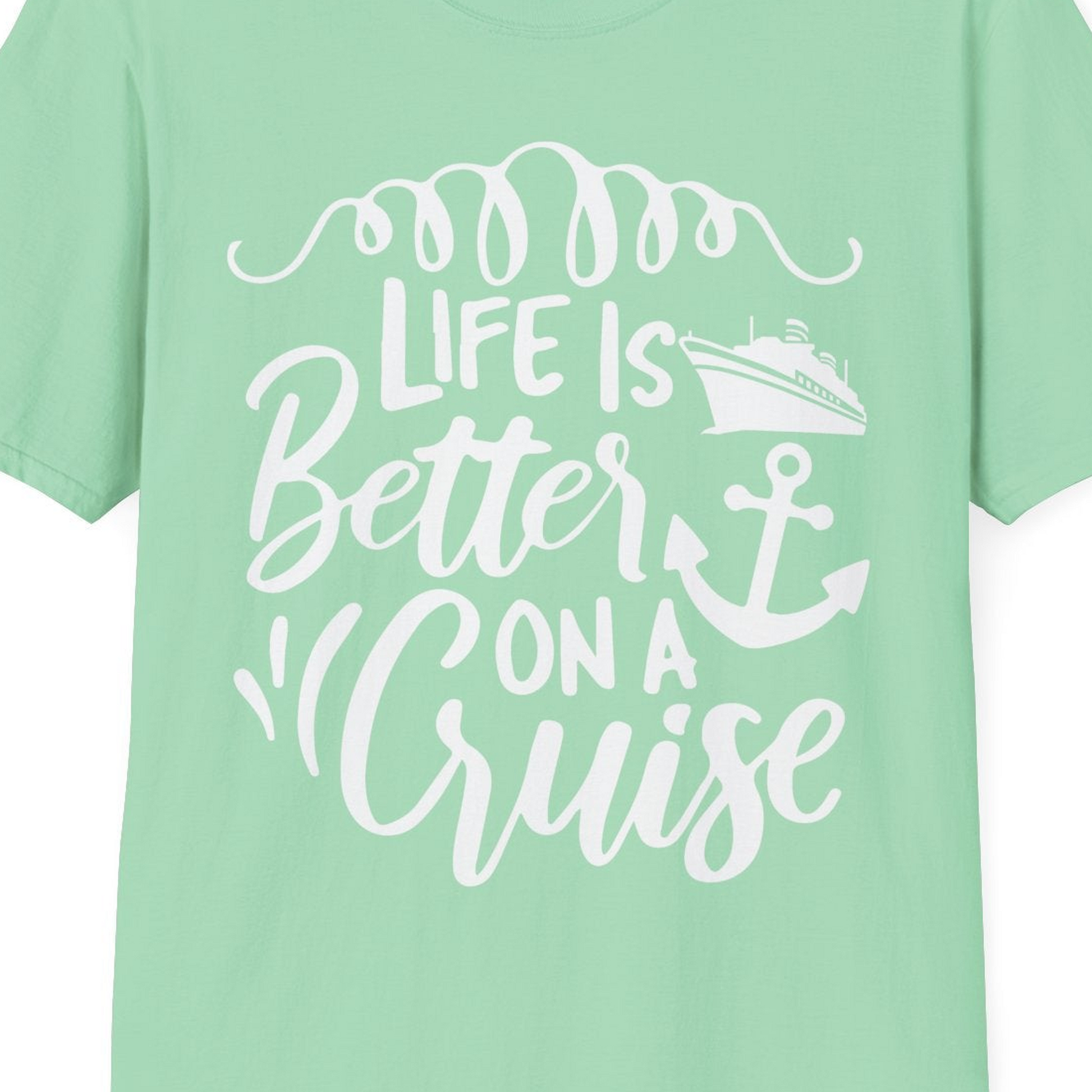 Life Is Better on a Cruise Ship and Anchor Nautical Shirt — T-Shirt T-Shirt – Mint Green – Best Cruise Shirts Close Up