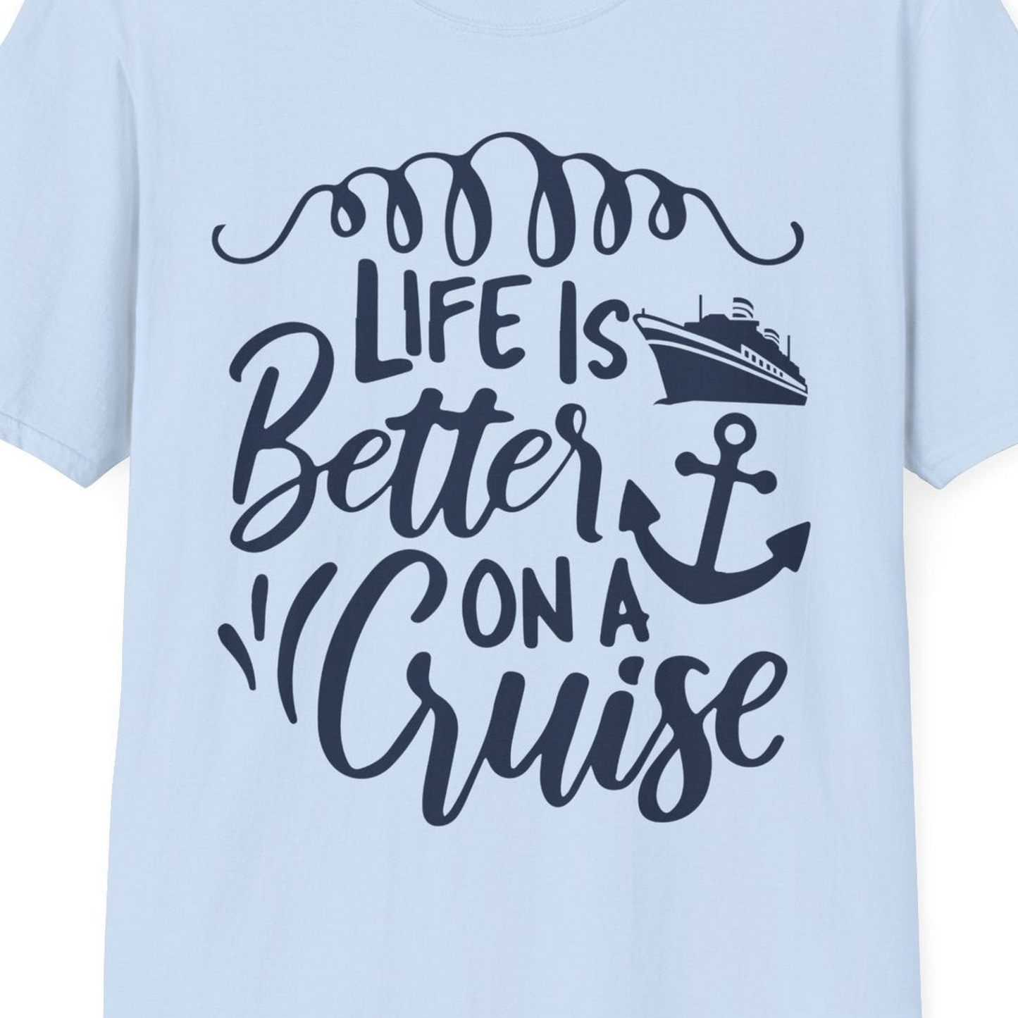 Life Is Better on a Cruise Ship and Anchor Nautical Shirt — T-Shirt T-Shirt – Light Blue – Best Cruise Shirts Close Up