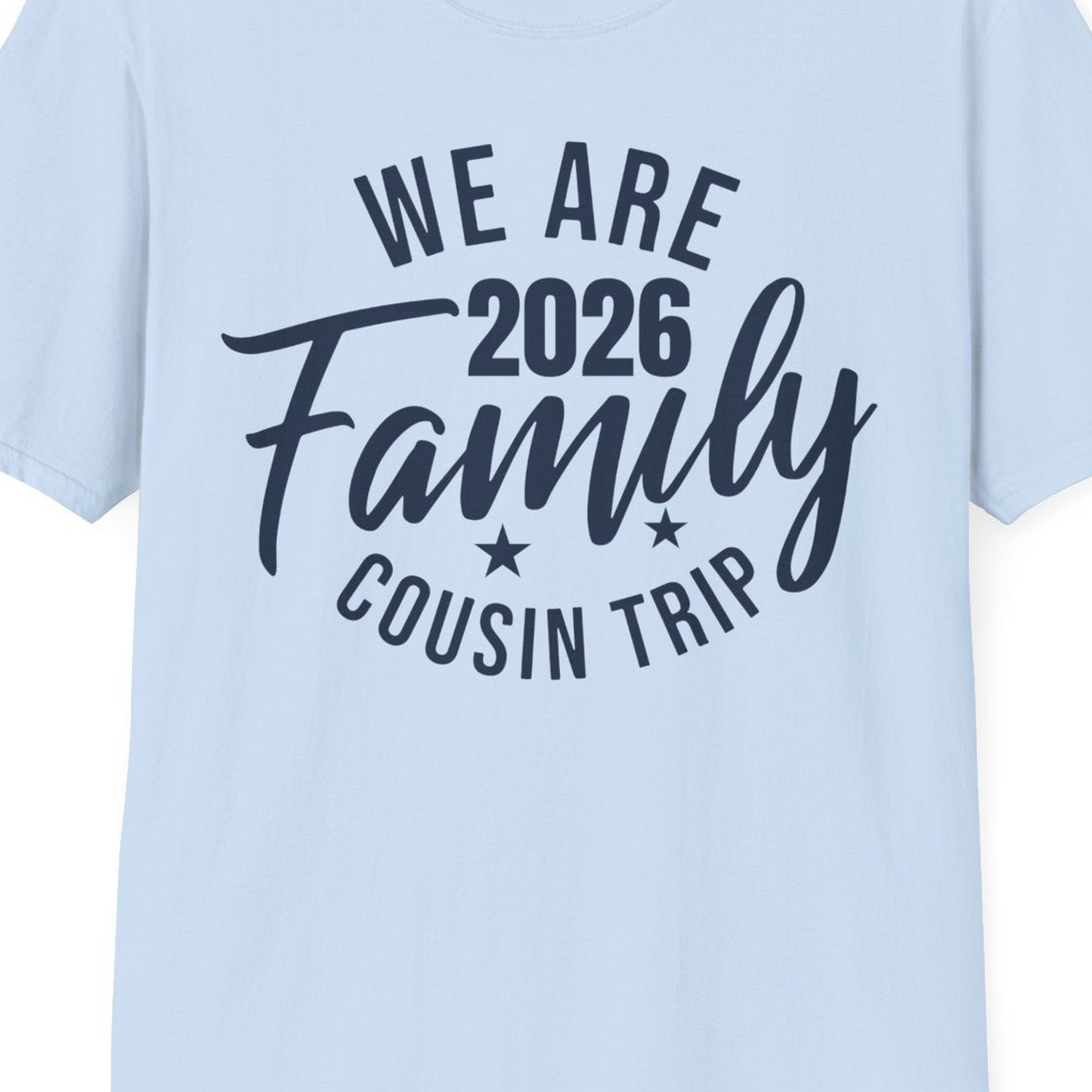 We Are Family 2026 Cousin Trip Reunion Group Shirt — T-Shirt T-Shirt – Light Blue – Best Cruise Shirts Close Up