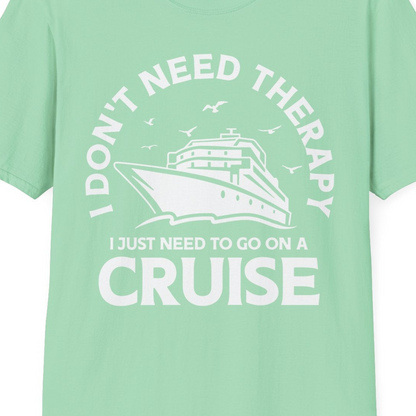 I Don't Need Therapy I Just Need To Go On A Cruise Shirt — T-Shirt T-Shirt – Mint Green – Best Cruise Shirts Close Up