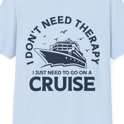 I Don't Need Therapy I Just Need To Go On A Cruise Shirt — T-Shirt T-Shirt – Light Blue – Best Cruise Shirts Close Up