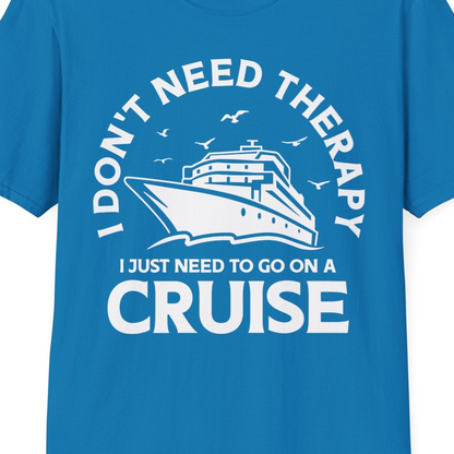 I Don't Need Therapy I Just Need To Go On A Cruise Shirt — T-Shirt T-Shirt – Sapphire – Best Cruise Shirts Close Up