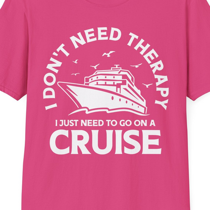 I Don't Need Therapy I Just Need To Go On A Cruise Shirt — T-Shirt T-Shirt – Heliconia – Best Cruise Shirts Close Up
