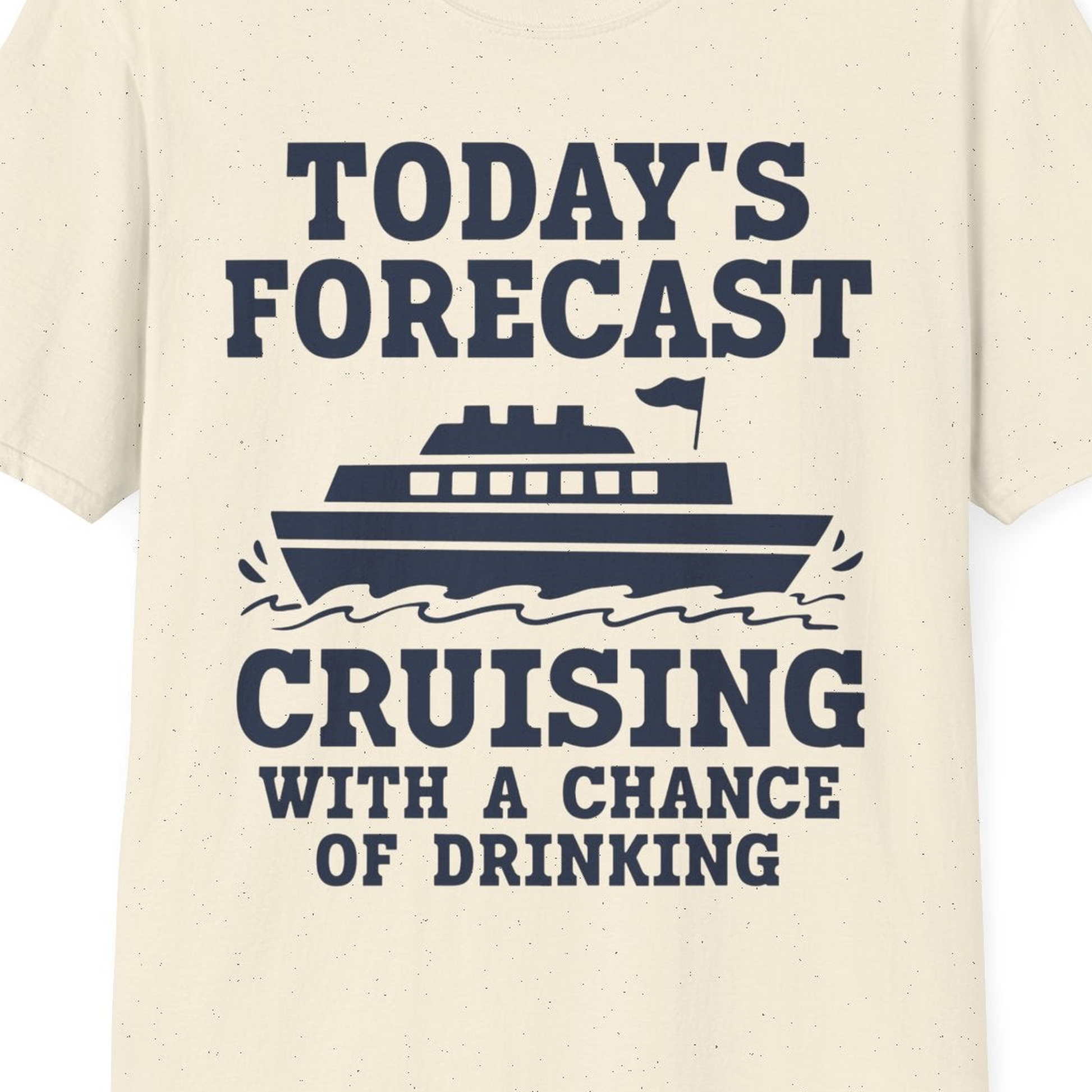 Today's Forecast Cruising With a Chance of Drinking Cruise Shirt — T-Shirt T-Shirt – Natural – Best Cruise Shirts Close Up