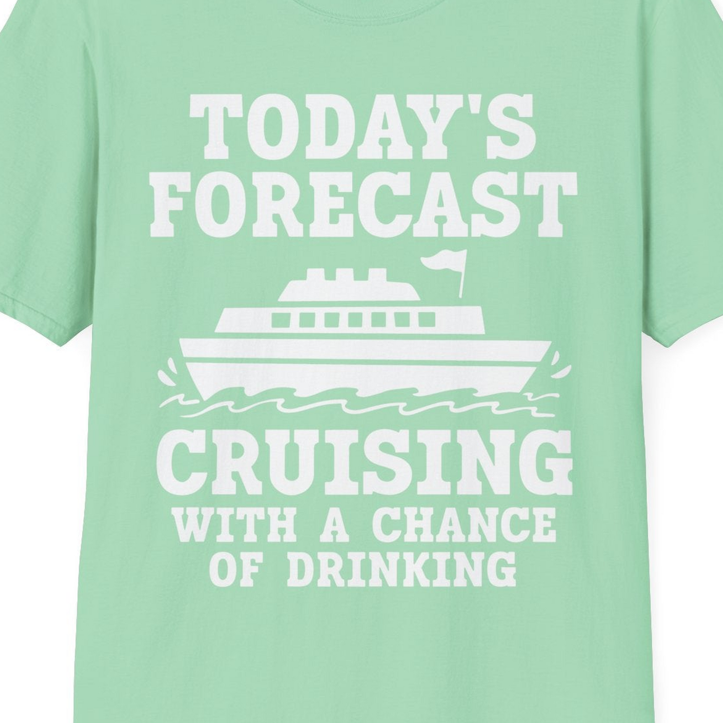 Today's Forecast Cruising With a Chance of Drinking Cruise Shirt — T-Shirt T-Shirt – Mint Green – Best Cruise Shirts Close Up