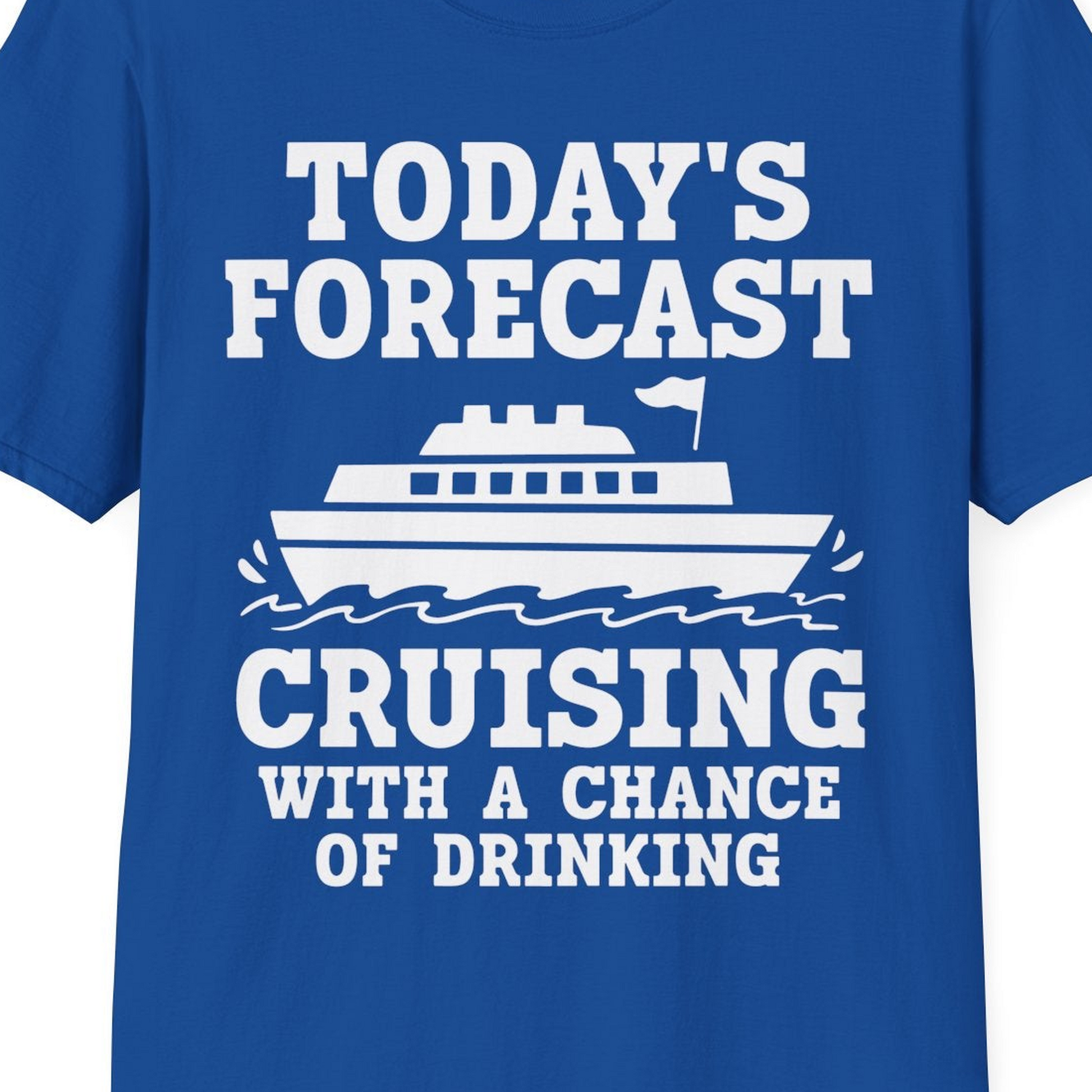 Today's Forecast Cruising With a Chance of Drinking Cruise Shirt — T-Shirt T-Shirt – Royal – Best Cruise Shirts Close Up