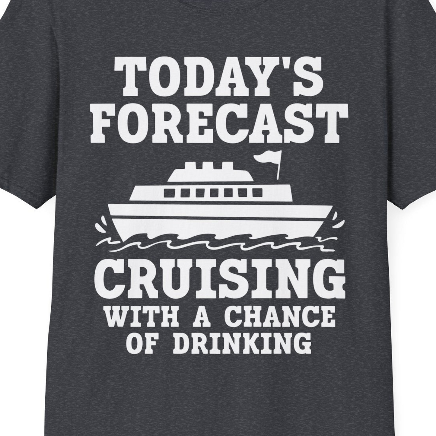Today's Forecast Cruising With a Chance of Drinking Cruise Shirt — T-Shirt T-Shirt – Dark Heather Grey – Best Cruise Shirts Close Up