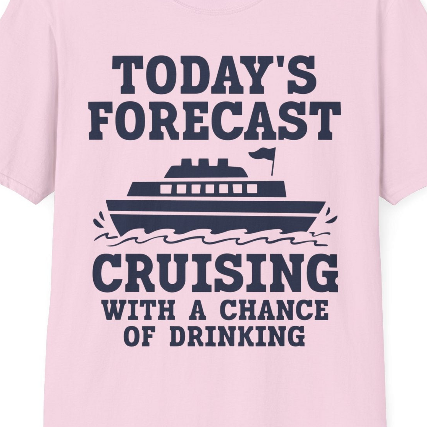 Today's Forecast Cruising With a Chance of Drinking Cruise Shirt — T-Shirt T-Shirt – Light Pink – Best Cruise Shirts Close Up