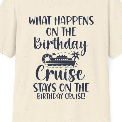 What Happens On The Birthday Cruise Stays On The Birthday Cruise Shirt — T-Shirt T-Shirt – Natural – Best Cruise Shirts Close Up