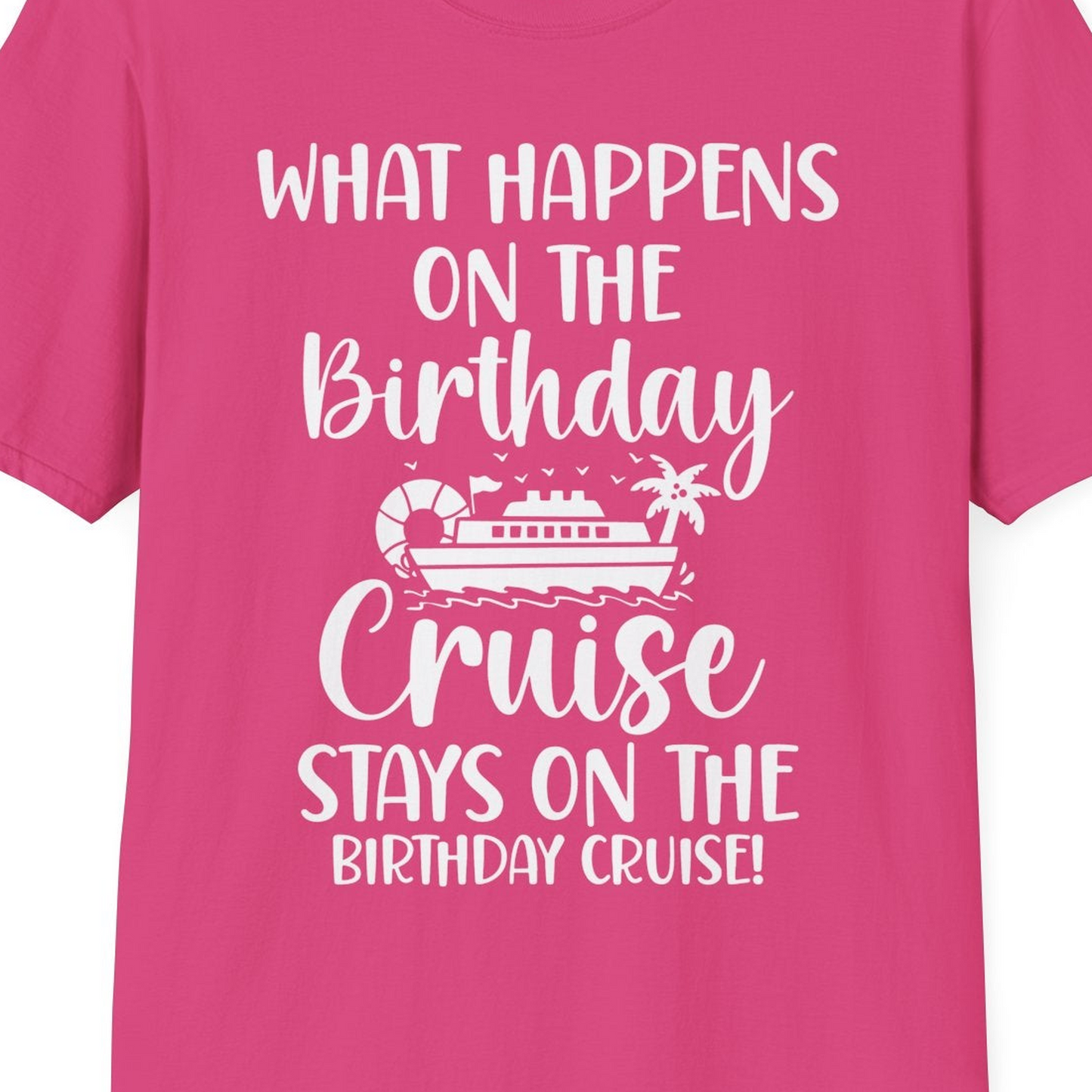 What Happens On The Birthday Cruise Stays On The Birthday Cruise Shirt — T-Shirt T-Shirt – Heliconia – Best Cruise Shirts Close Up
