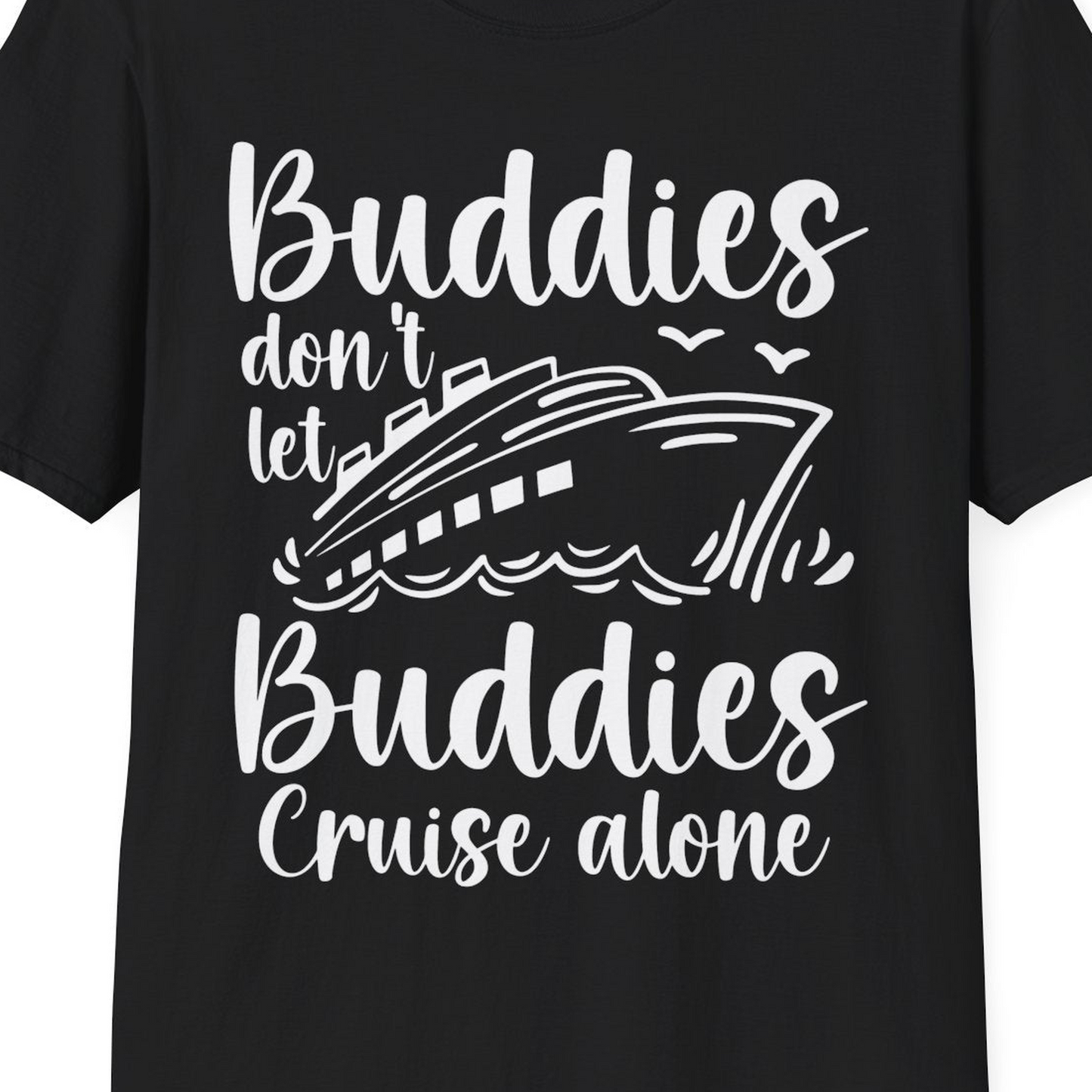 Buddies Don’t Let Buddies Cruise Alone Hand Lettered Cruise Shirt — T-Shirt T-Shirt – Black – Best Cruise Shirts Close Up