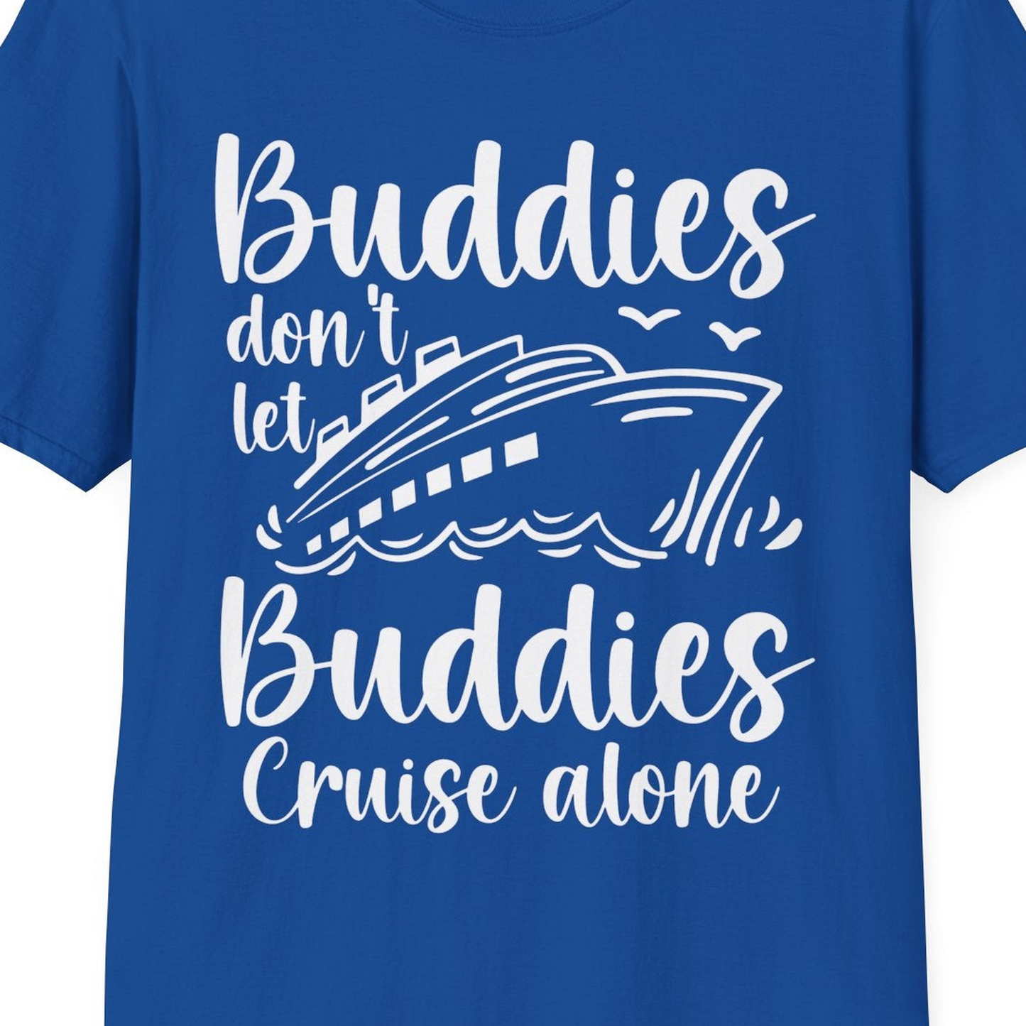 Buddies Don’t Let Buddies Cruise Alone Hand Lettered Cruise Shirt — T-Shirt T-Shirt – Royal – Best Cruise Shirts Close Up