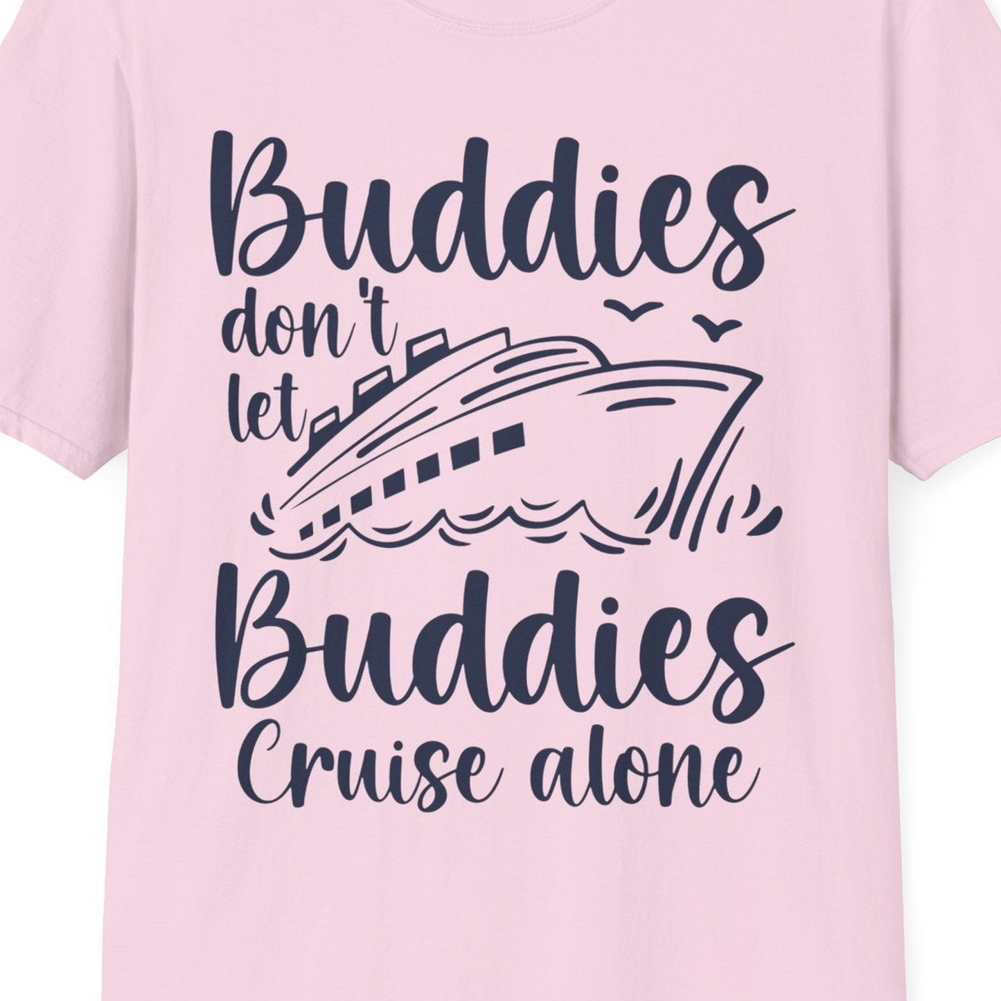 Buddies Don’t Let Buddies Cruise Alone Hand Lettered Cruise Shirt — T-Shirt T-Shirt – Light Pink – Best Cruise Shirts Close Up