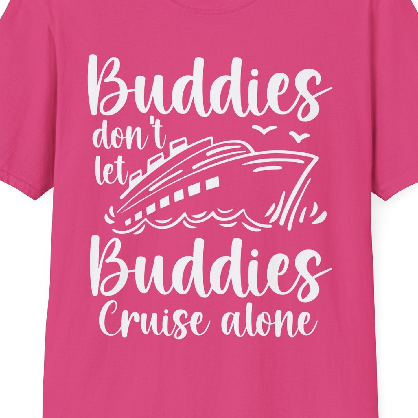 Buddies Don’t Let Buddies Cruise Alone Hand Lettered Cruise Shirt — T-Shirt T-Shirt – Heliconia – Best Cruise Shirts Close Up