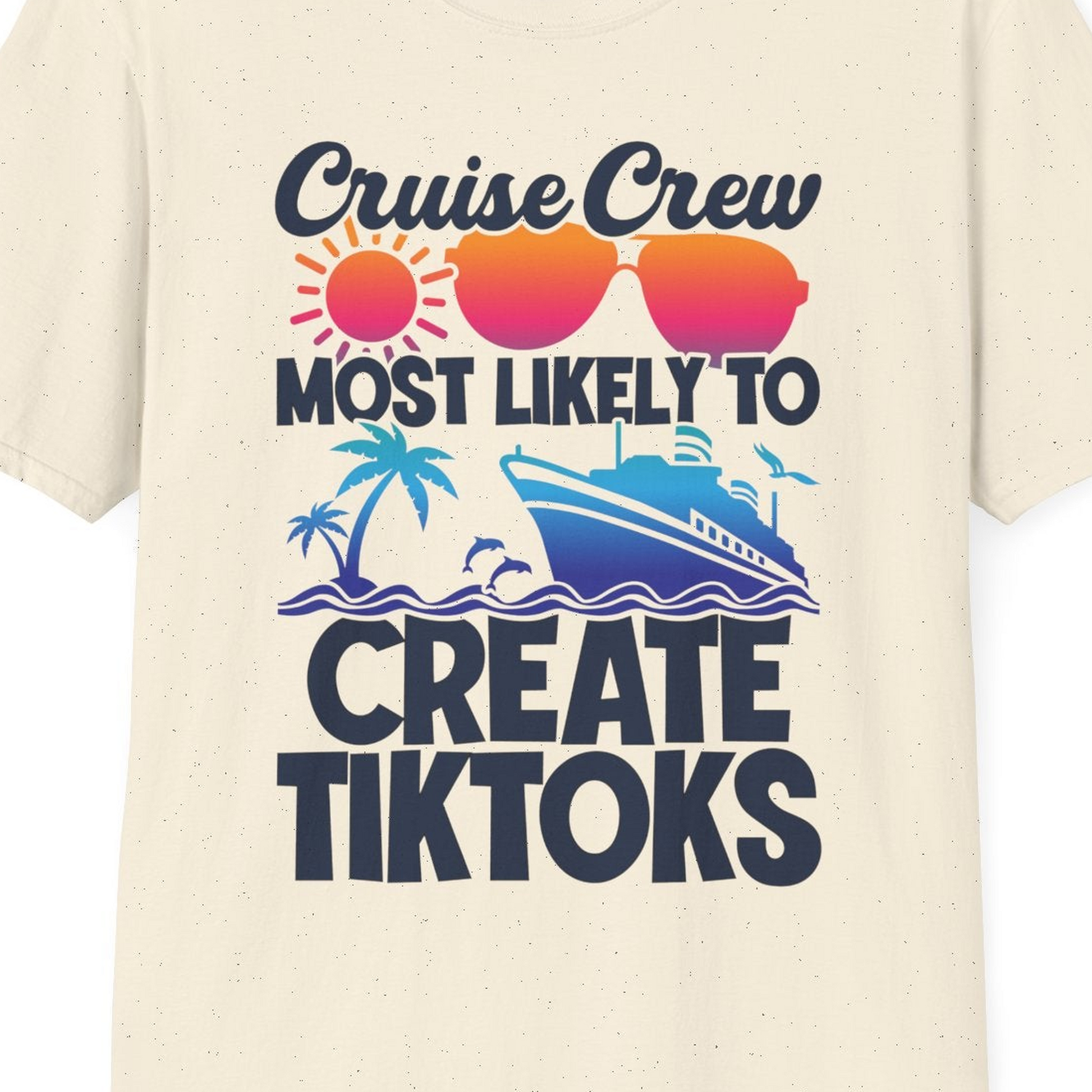 Cruise Crew Most Likely To Create Tiktoks Funny Vacation Shirt — T-Shirt T-Shirt – Natural – Best Cruise Shirts Close Up