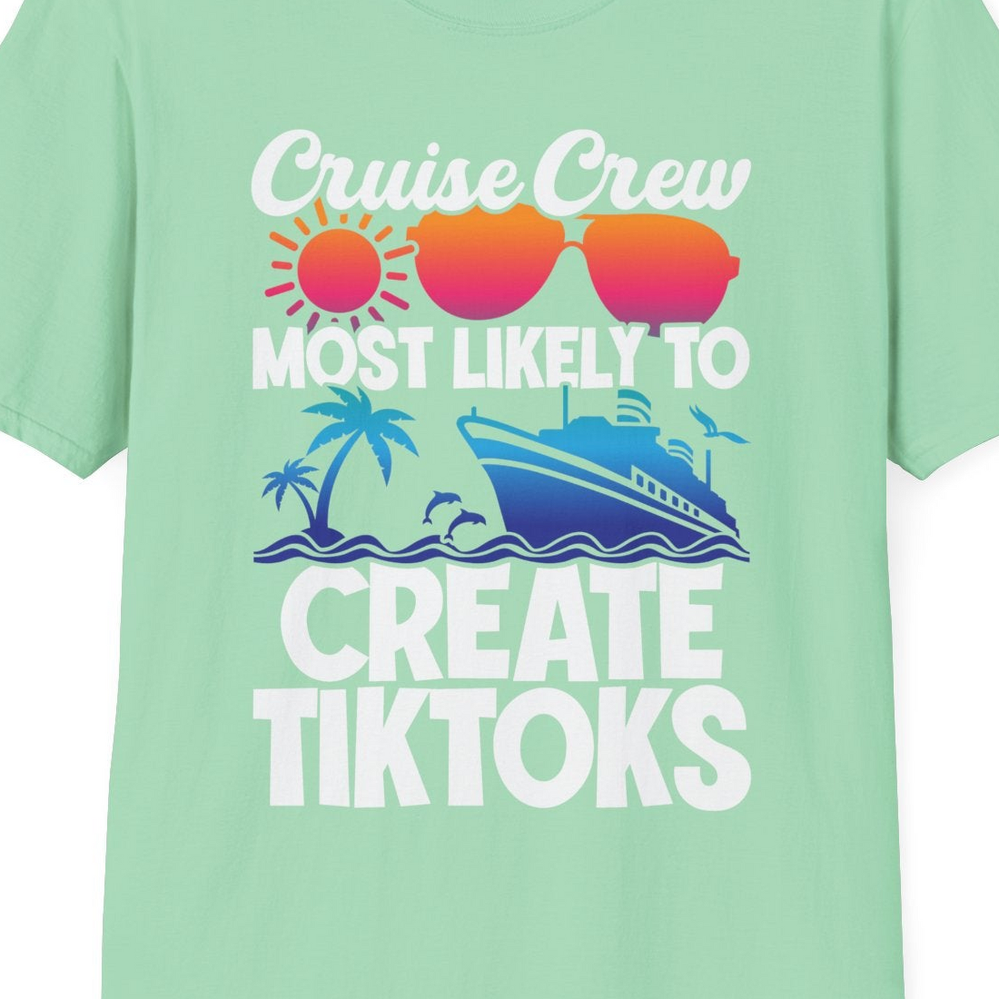 Cruise Crew Most Likely To Create Tiktoks Funny Vacation Shirt — T-Shirt T-Shirt – Mint Green – Best Cruise Shirts Close Up
