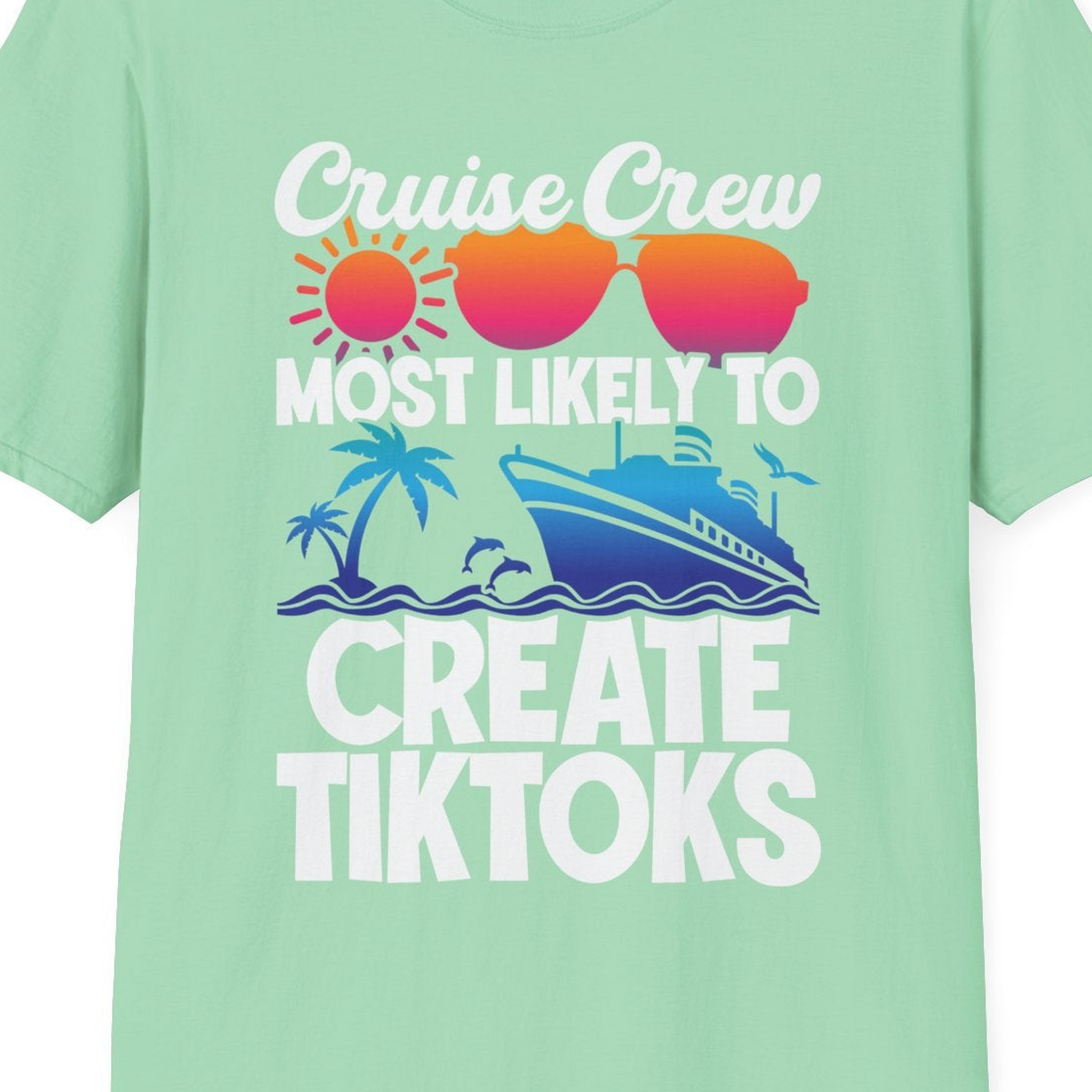 Cruise Crew Most Likely To Create Tiktoks Funny Vacation Shirt — T-Shirt T-Shirt – Mint Green – Best Cruise Shirts Close Up