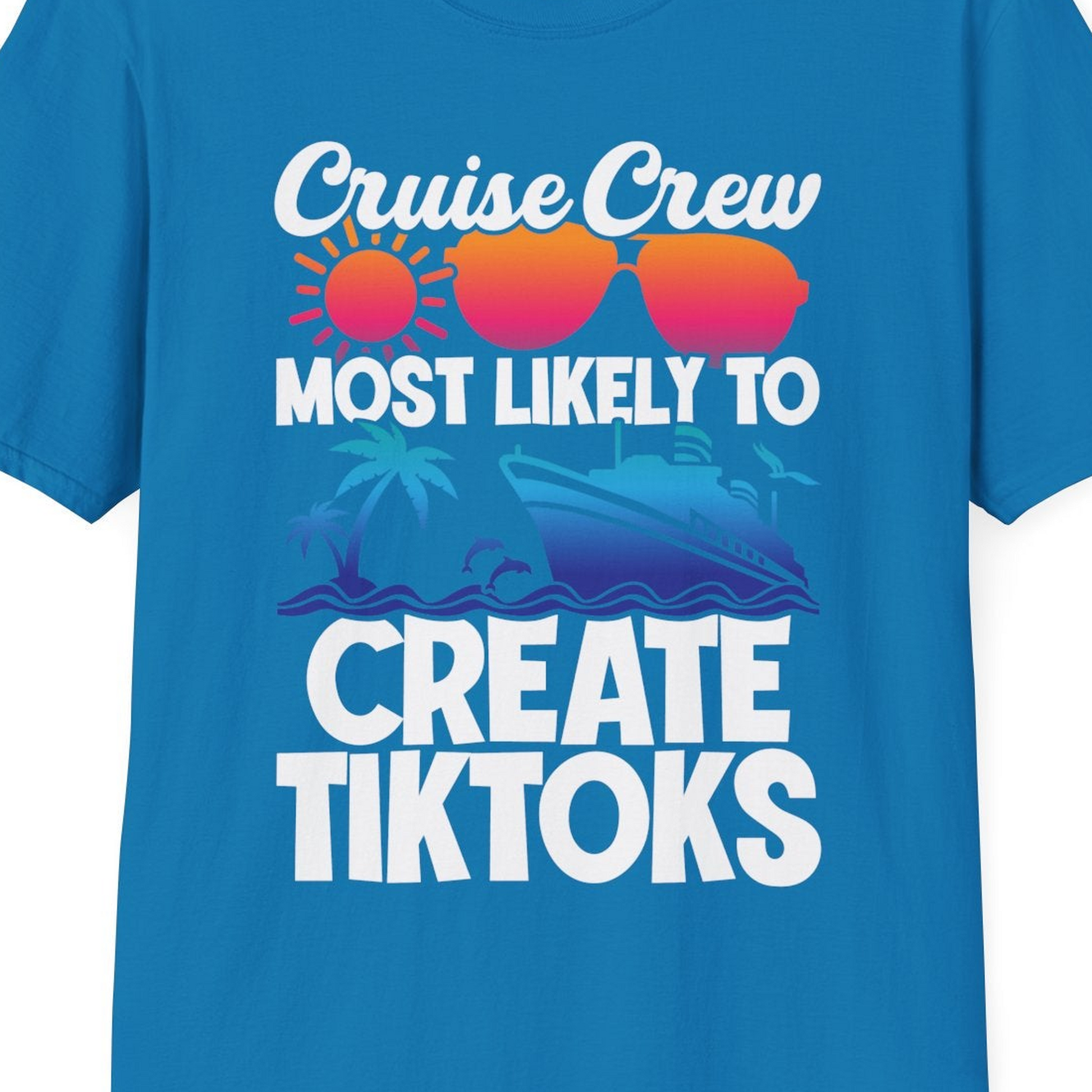 Cruise Crew Most Likely To Create Tiktoks Funny Vacation Shirt — T-Shirt T-Shirt – Sapphire – Best Cruise Shirts Close Up