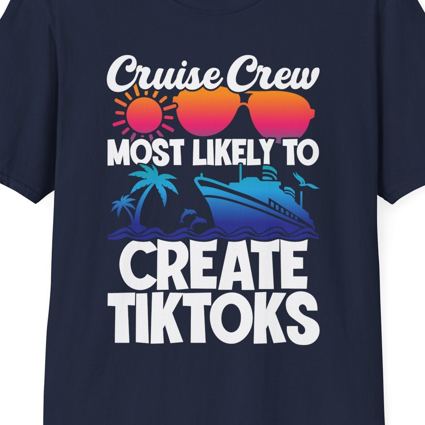 Cruise Crew Most Likely To Create Tiktoks Funny Vacation Shirt — T-Shirt T-Shirt – Navy – Best Cruise Shirts Close Up