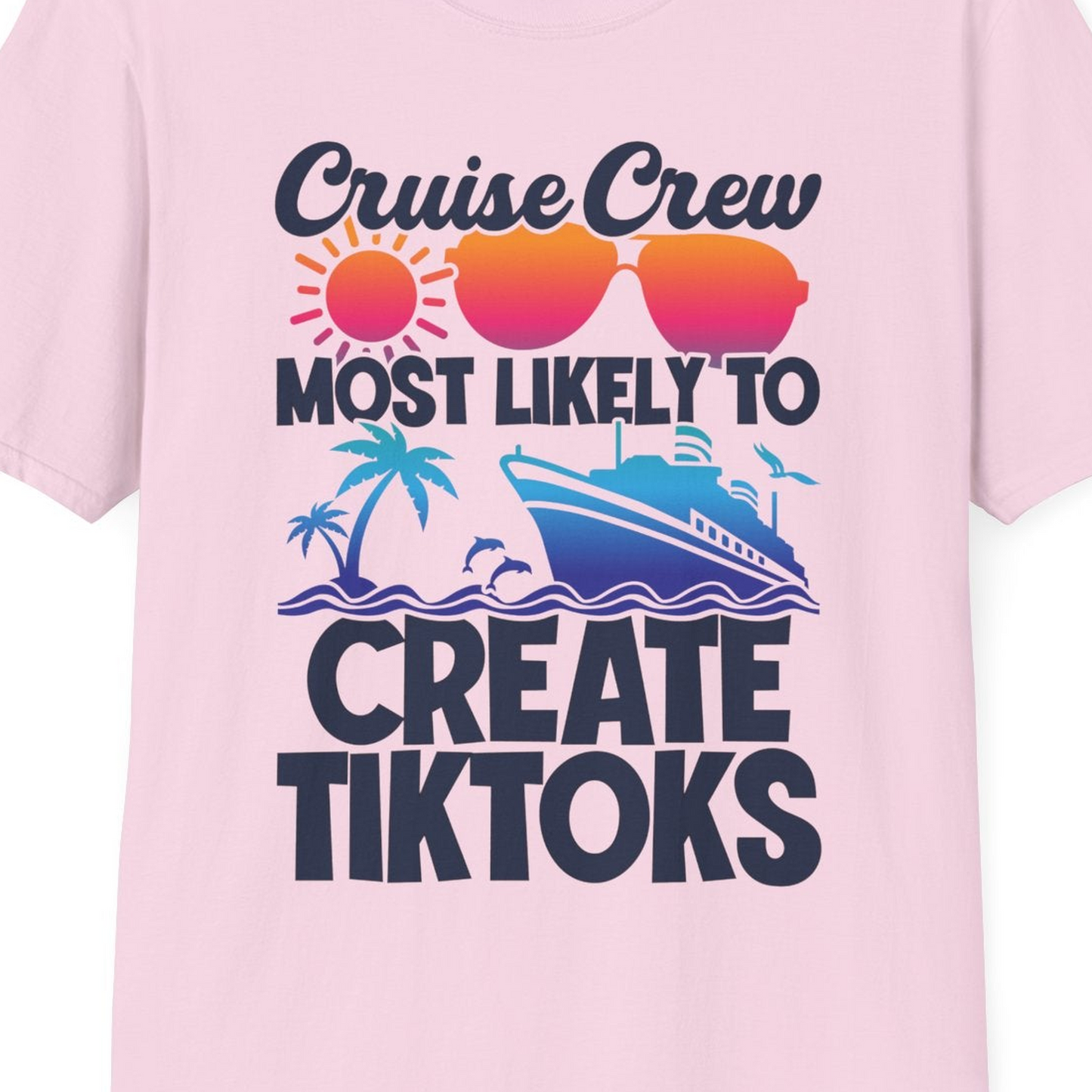 Cruise Crew Most Likely To Create Tiktoks Funny Vacation Shirt — T-Shirt T-Shirt – Light Pink – Best Cruise Shirts Close Up