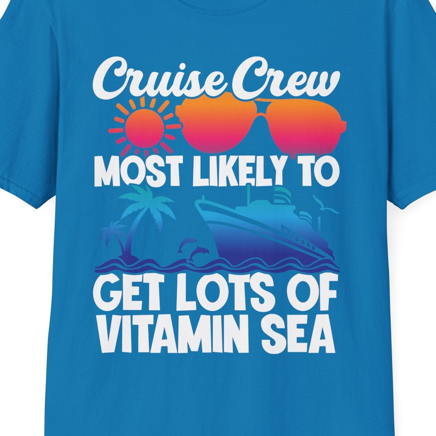 Cruise Crew Most Likely To Get Lots Of Vitamin Sea Tropical Shirt — T-Shirt T-Shirt – Sapphire – Best Cruise Shirts Close Up