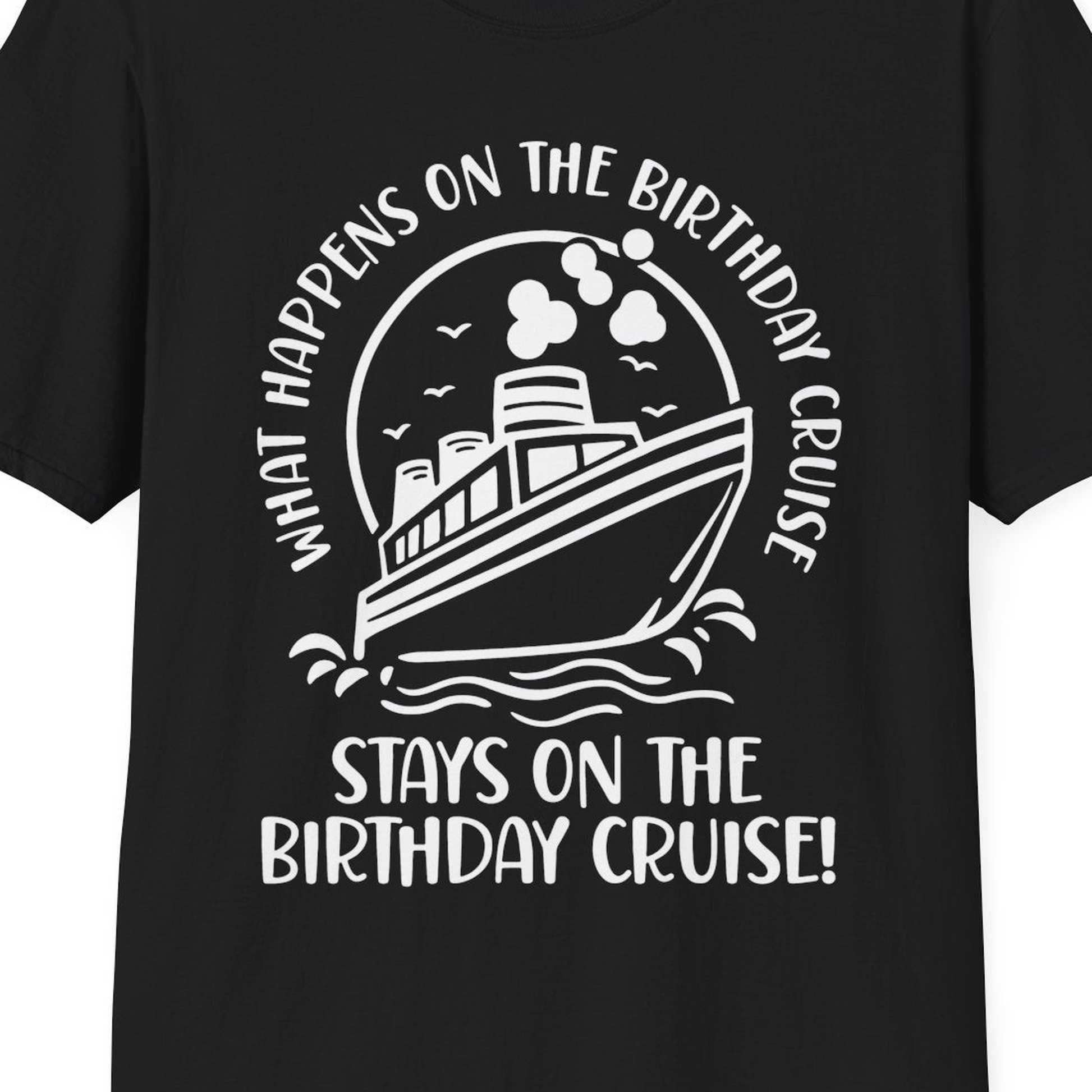 What Happens On The Birthday Cruise Stays On The Birthday Cruise Shirt — T-Shirt T-Shirt – Black – Best Cruise Shirts Close Up
