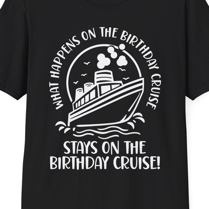 What Happens On The Birthday Cruise Stays On The Birthday Cruise Shirt — T-Shirt T-Shirt – Black – Best Cruise Shirts Close Up