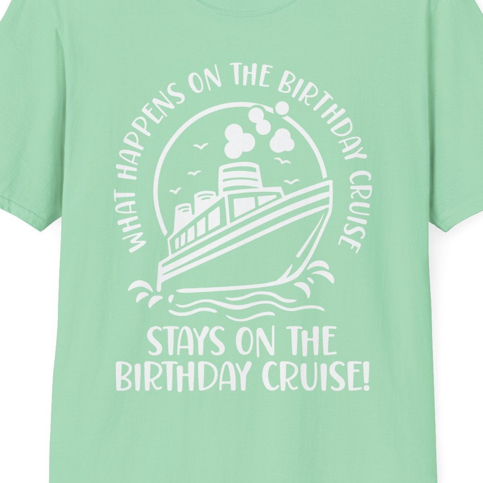 What Happens On The Birthday Cruise Stays On The Birthday Cruise Shirt — T-Shirt T-Shirt – Mint Green – Best Cruise Shirts Close Up