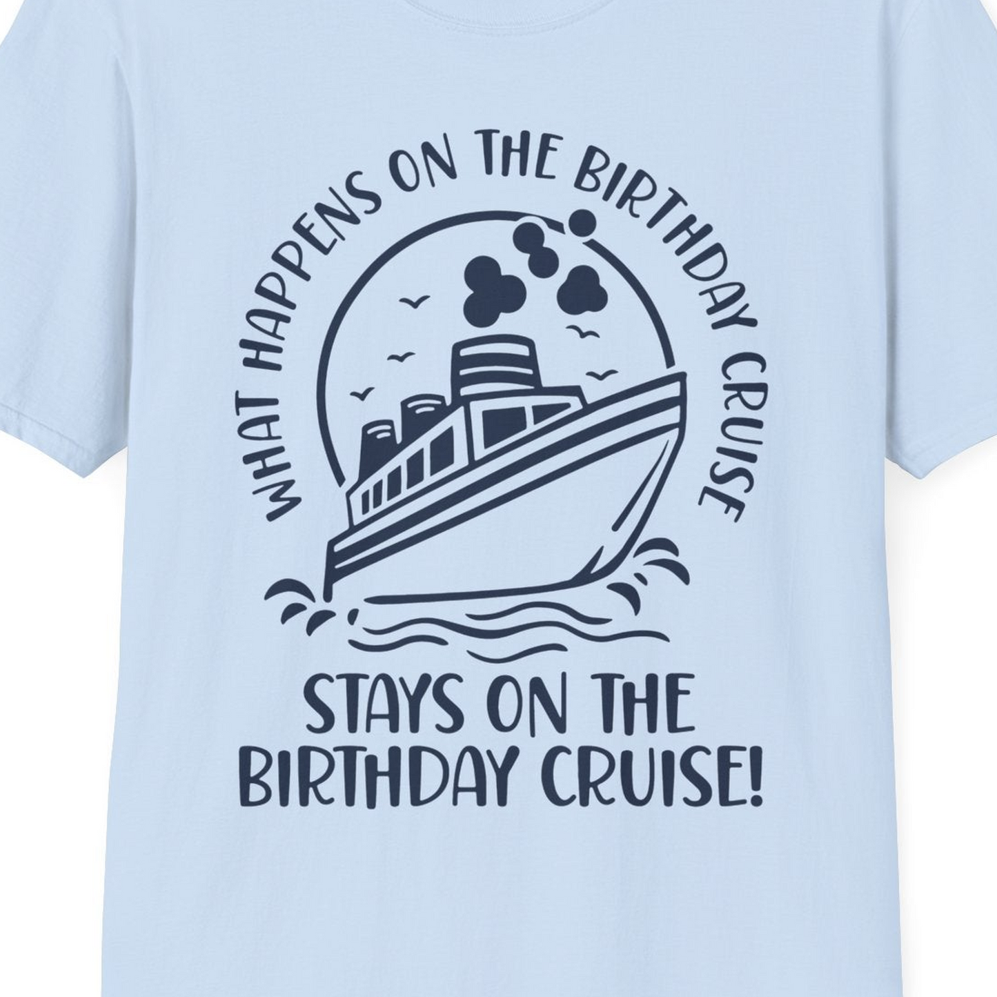 What Happens On The Birthday Cruise Stays On The Birthday Cruise Shirt — T-Shirt T-Shirt – Light Blue – Best Cruise Shirts Close Up