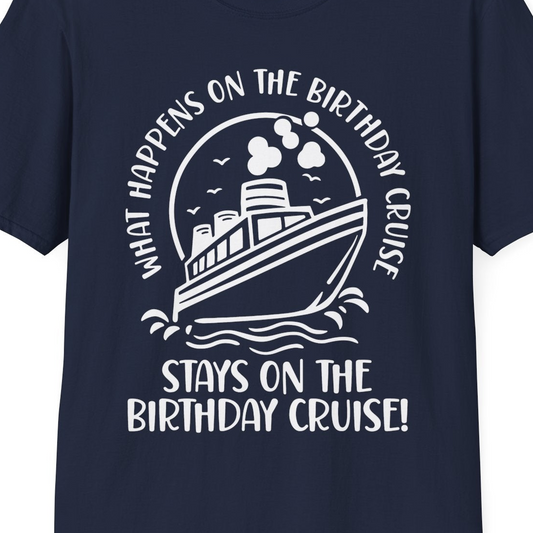 What Happens On The Birthday Cruise Stays On The Birthday Cruise Shirt — T-Shirt T-Shirt – Navy – Best Cruise Shirts Close Up