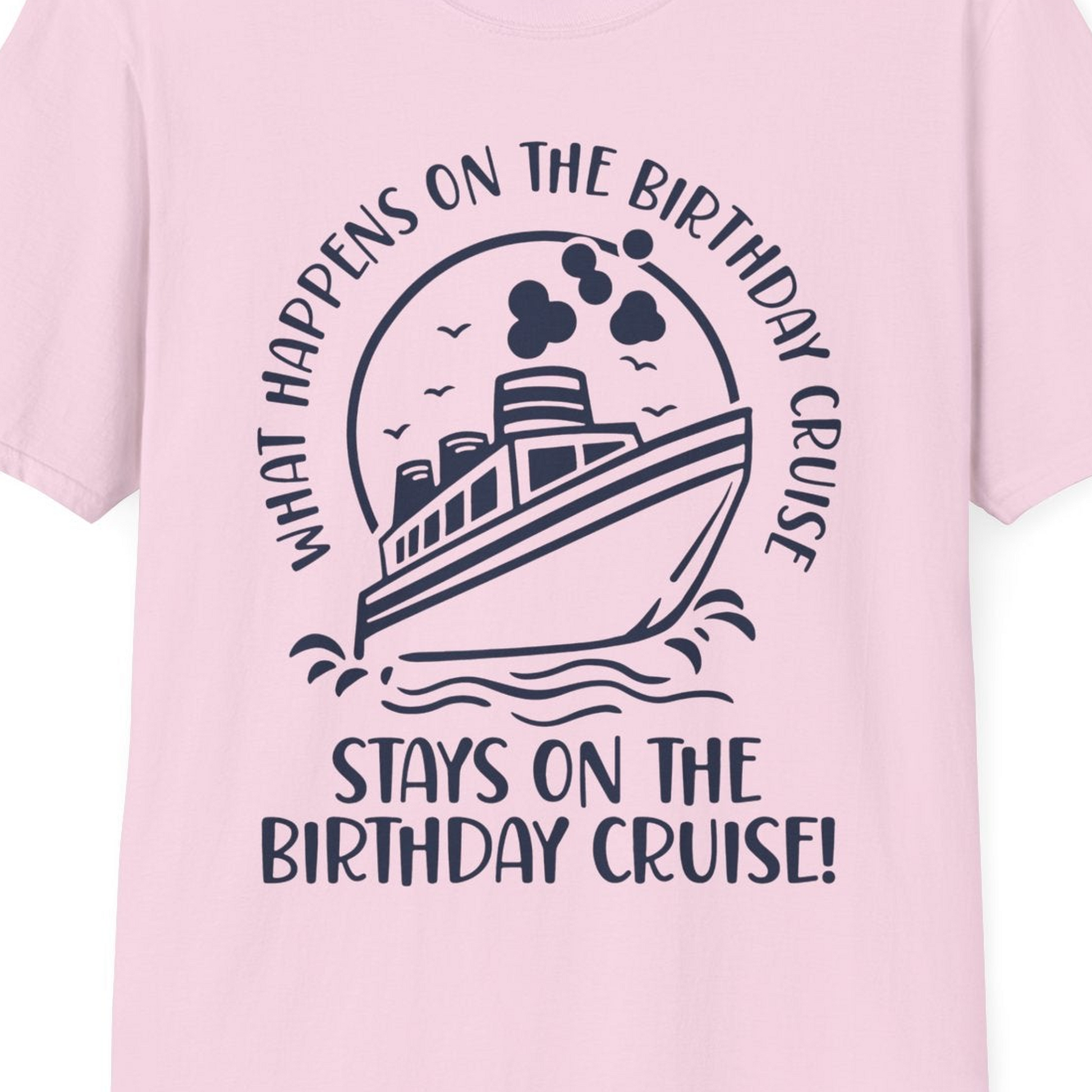 What Happens On The Birthday Cruise Stays On The Birthday Cruise Shirt — T-Shirt T-Shirt – Light Pink – Best Cruise Shirts Close Up