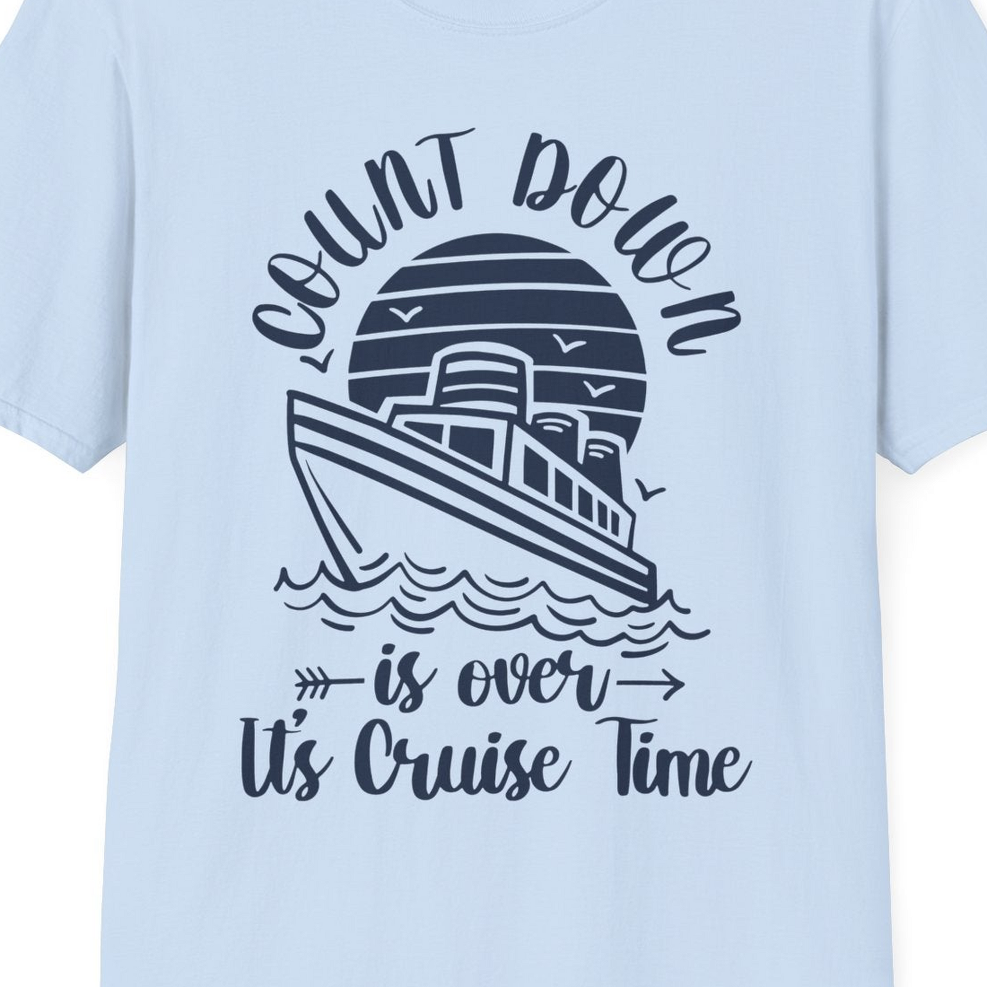 Countdown Is Over Cruise Time Nautical Monochrome Shirt — T-Shirt T-Shirt – Light Blue – Best Cruise Shirts Close Up