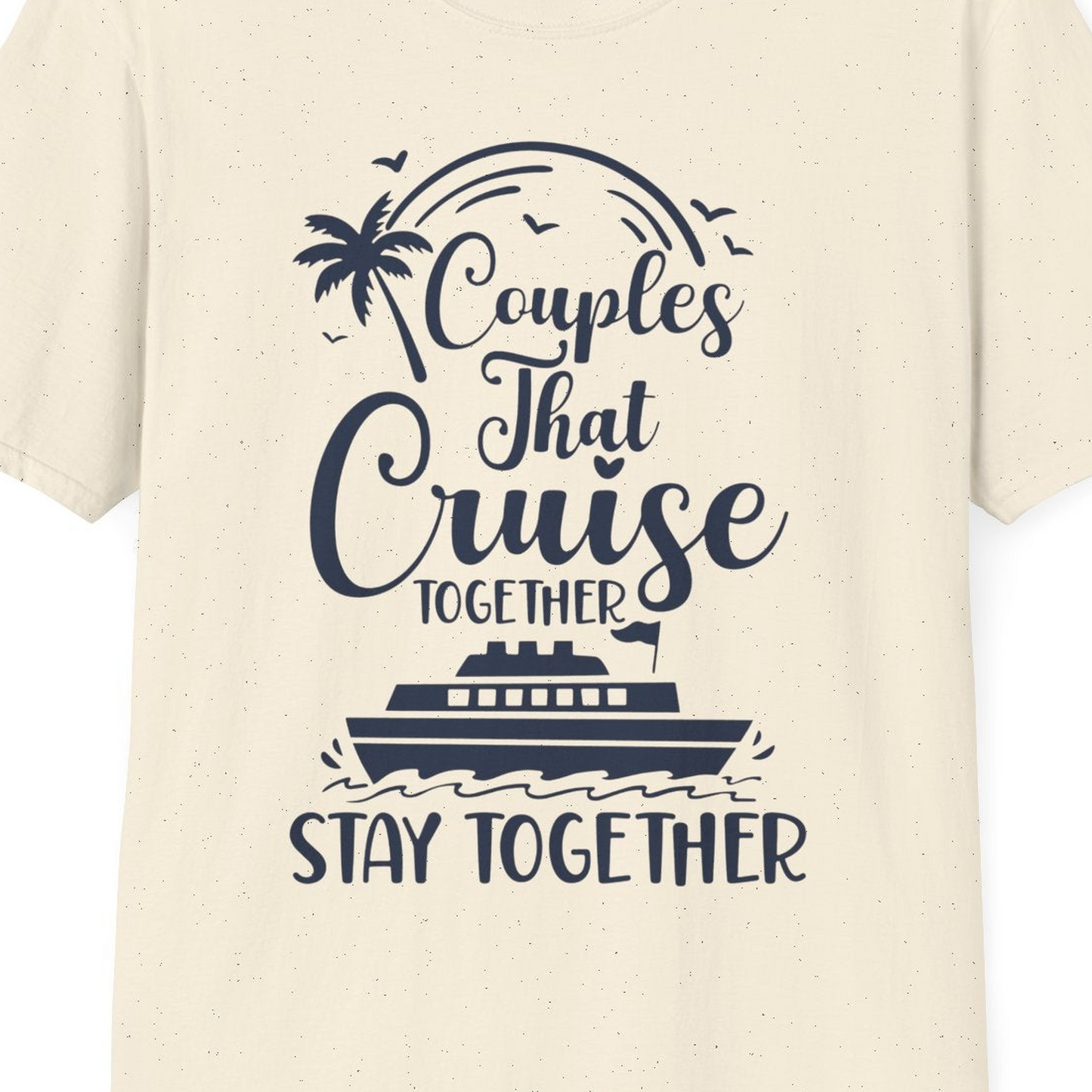 Couples That Cruise Together Stay Together Romantic Cruise Shirt — T-Shirt T-Shirt – Natural – Best Cruise Shirts Close Up