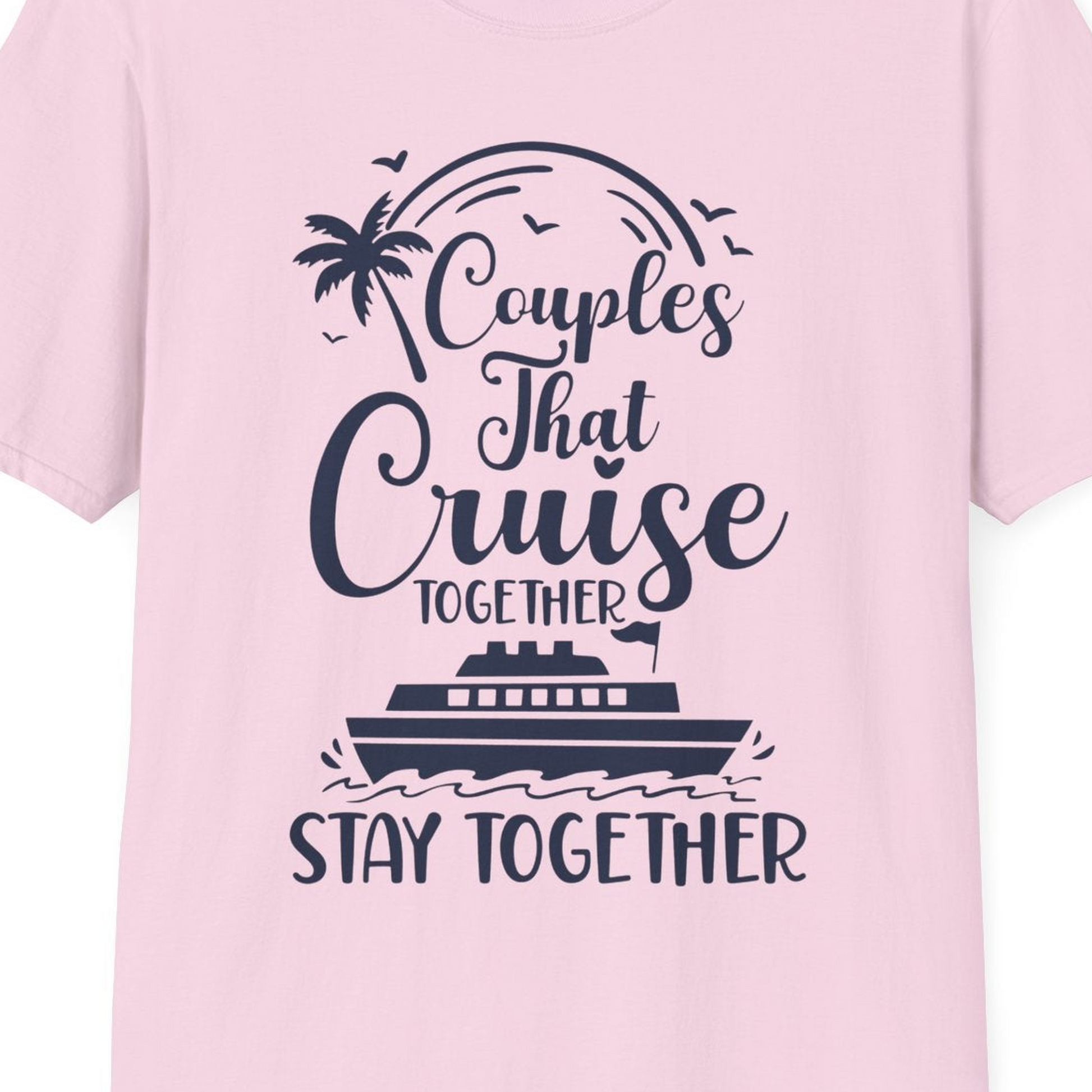 Couples That Cruise Together Stay Together Romantic Cruise Shirt — T-Shirt T-Shirt – Light Pink – Best Cruise Shirts Close Up