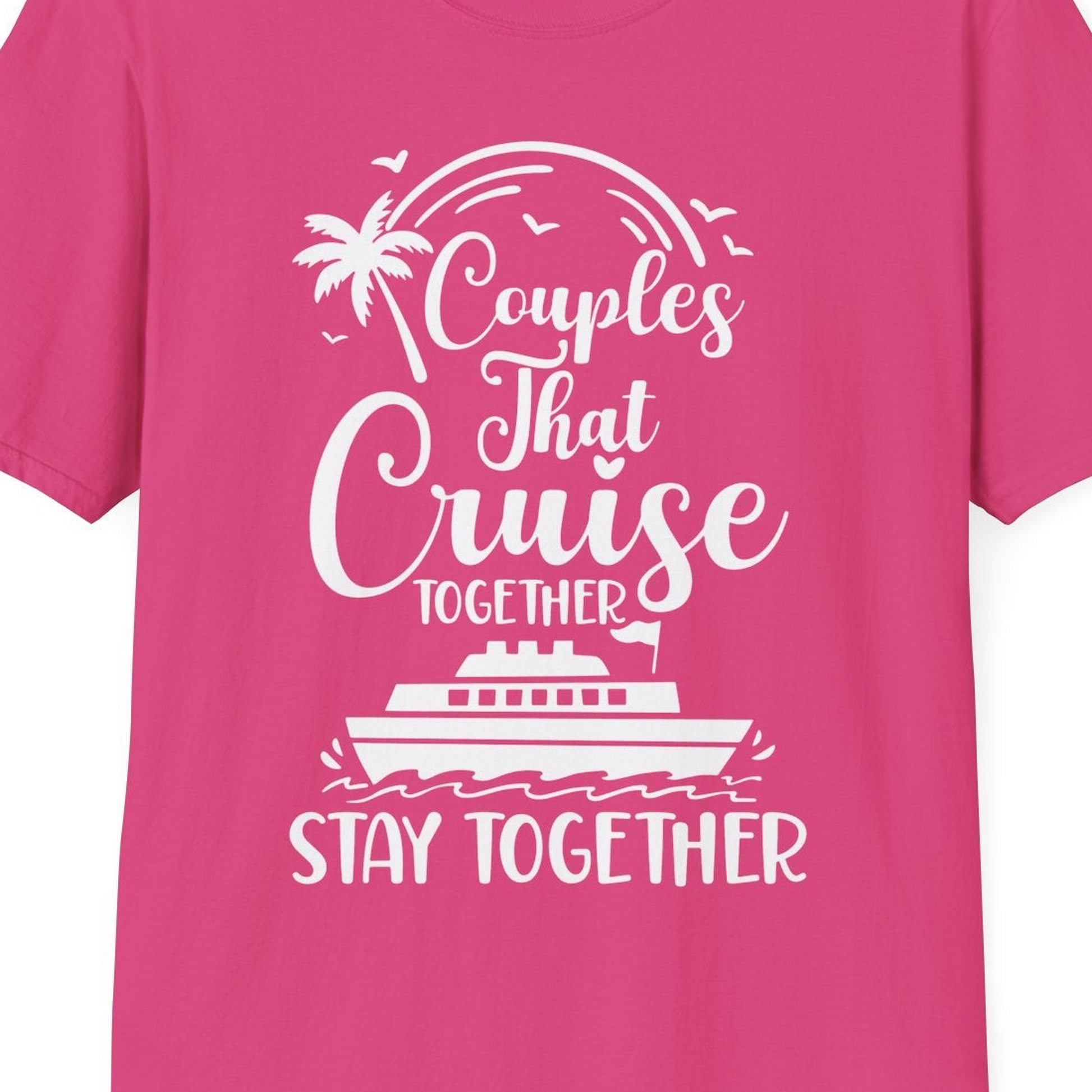 Couples That Cruise Together Stay Together Romantic Cruise Shirt — T-Shirt T-Shirt – Heliconia – Best Cruise Shirts Close Up