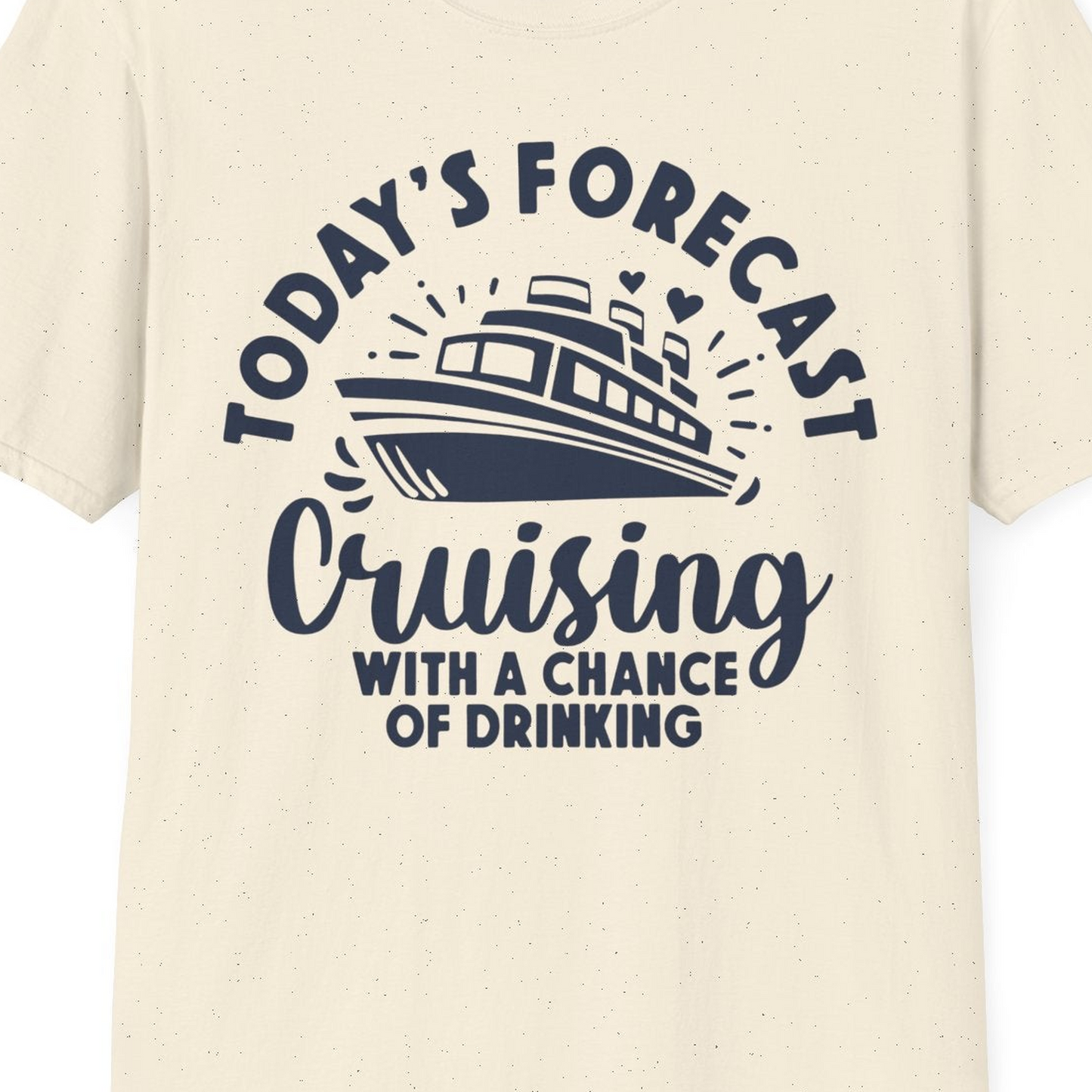 Today's Forecast Cruising With a Chance of Drinking Cruise Shirt — T-Shirt T-Shirt – Natural – Best Cruise Shirts Close Up