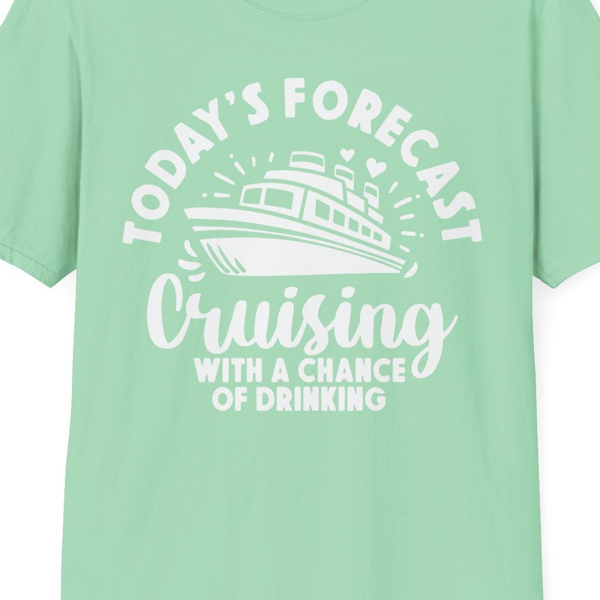 Today's Forecast Cruising With a Chance of Drinking Cruise Shirt — T-Shirt T-Shirt – Mint Green – Best Cruise Shirts Close Up