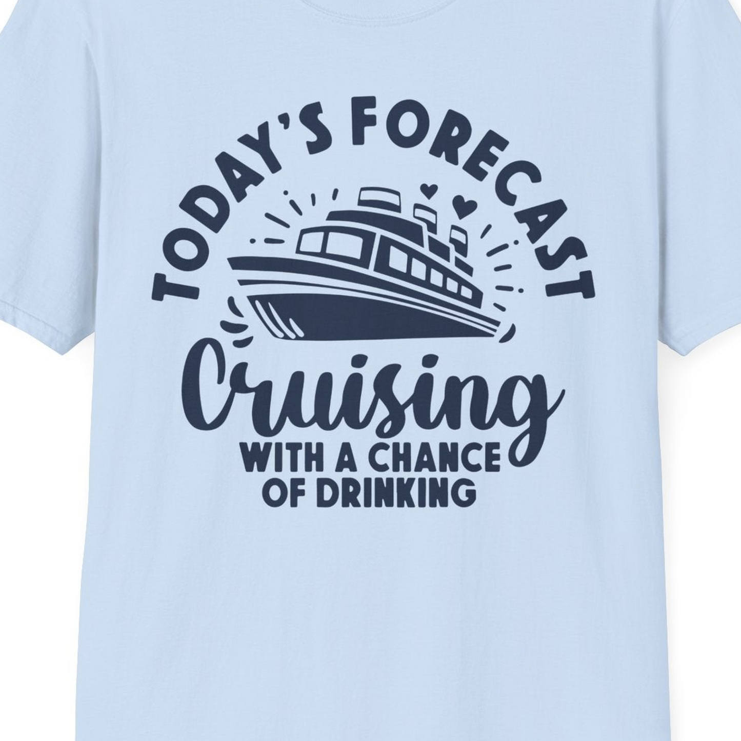 Today's Forecast Cruising With a Chance of Drinking Cruise Shirt — T-Shirt T-Shirt – Light Blue – Best Cruise Shirts Close Up