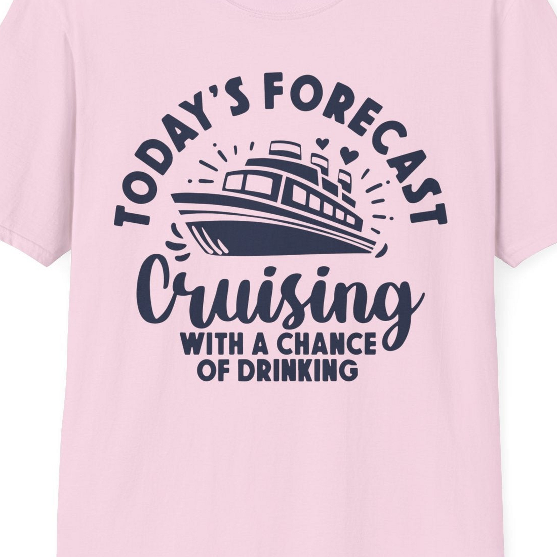 Today's Forecast Cruising With a Chance of Drinking Cruise Shirt — T-Shirt T-Shirt – Light Pink – Best Cruise Shirts Close Up