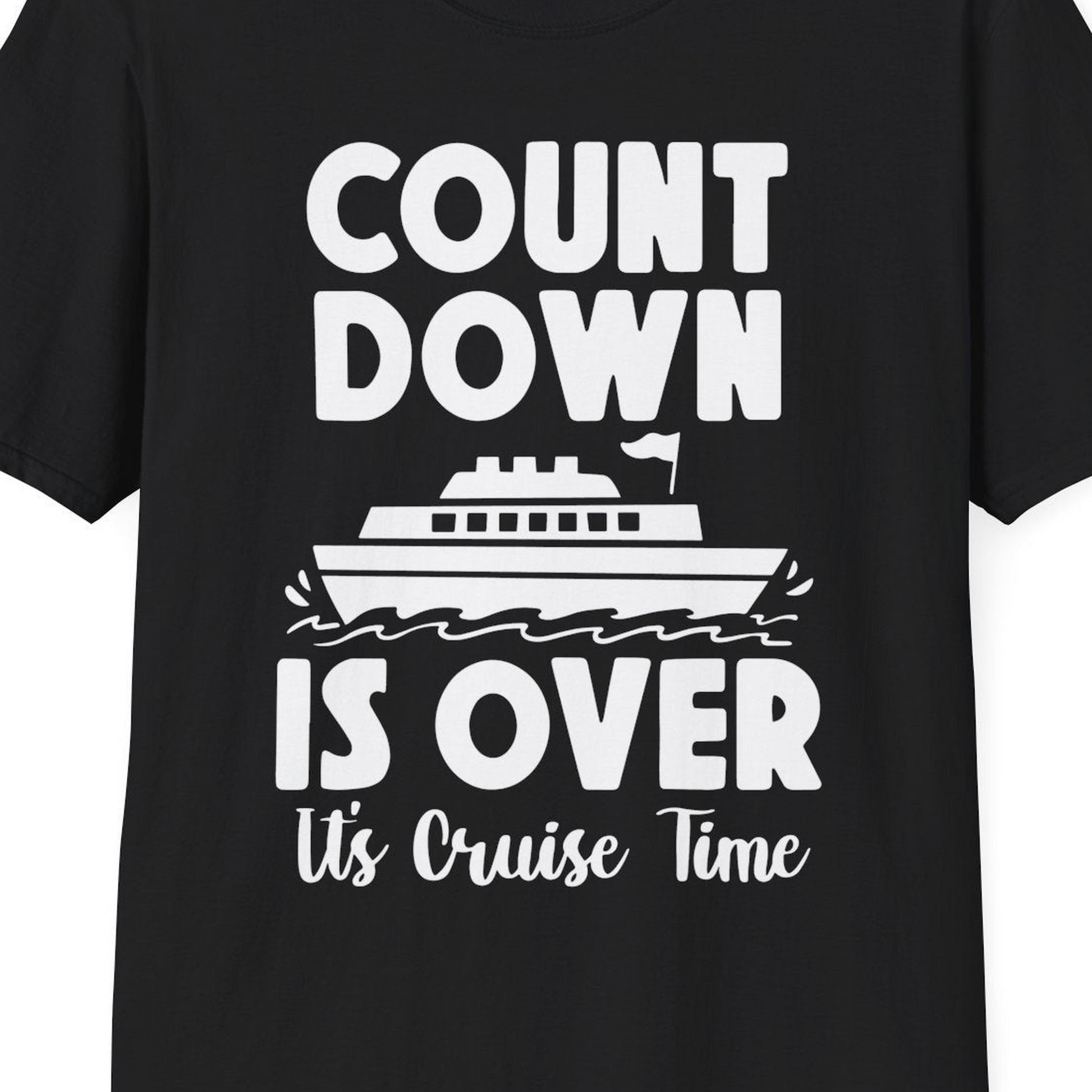Cruise Countdown Is Over Nautical Ship Its Cruise Time Shirt — T-Shirt T-Shirt – Black – Best Cruise Shirts Close Up
