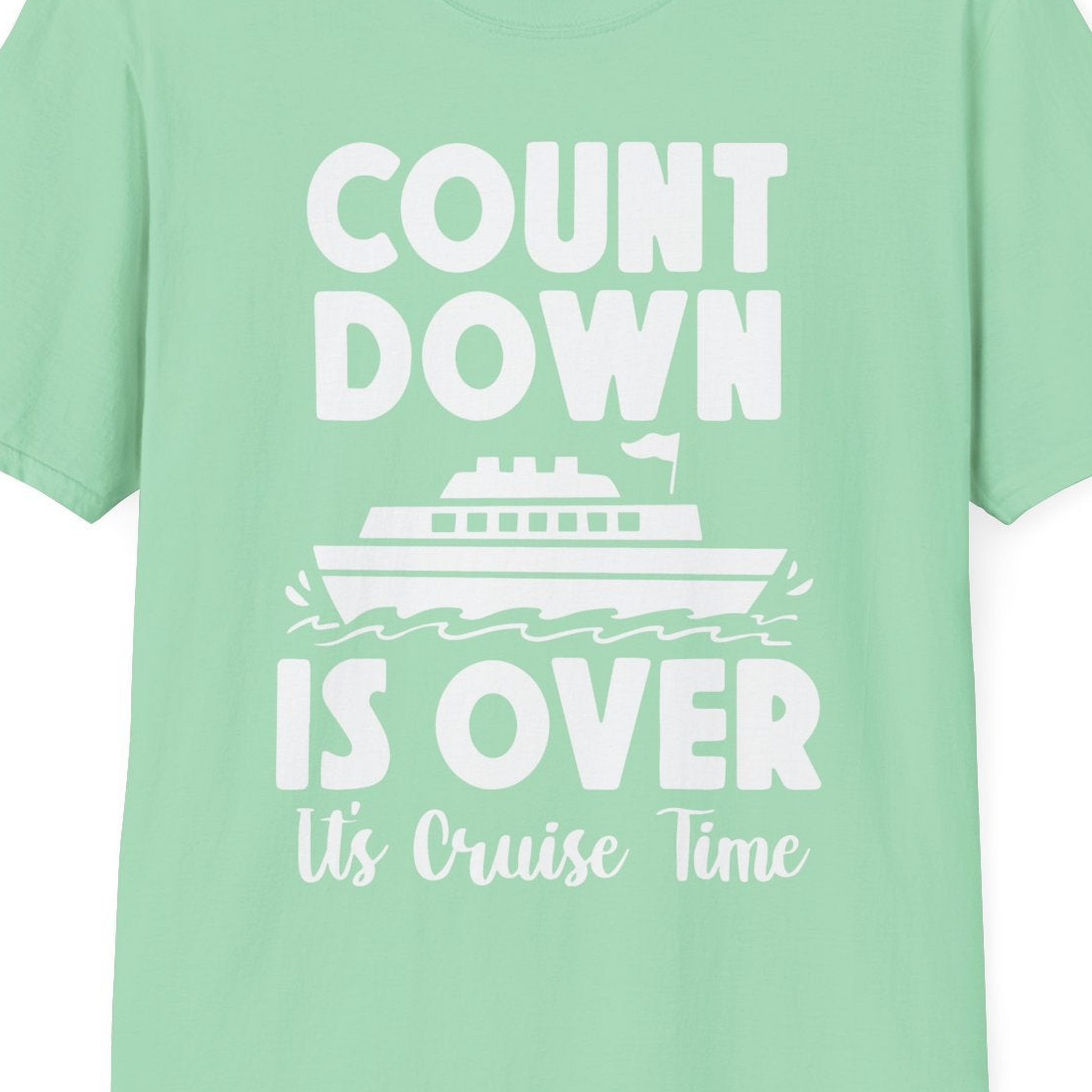 Cruise Countdown Is Over Nautical Ship Its Cruise Time Shirt — T-Shirt T-Shirt – Mint Green – Best Cruise Shirts Close Up
