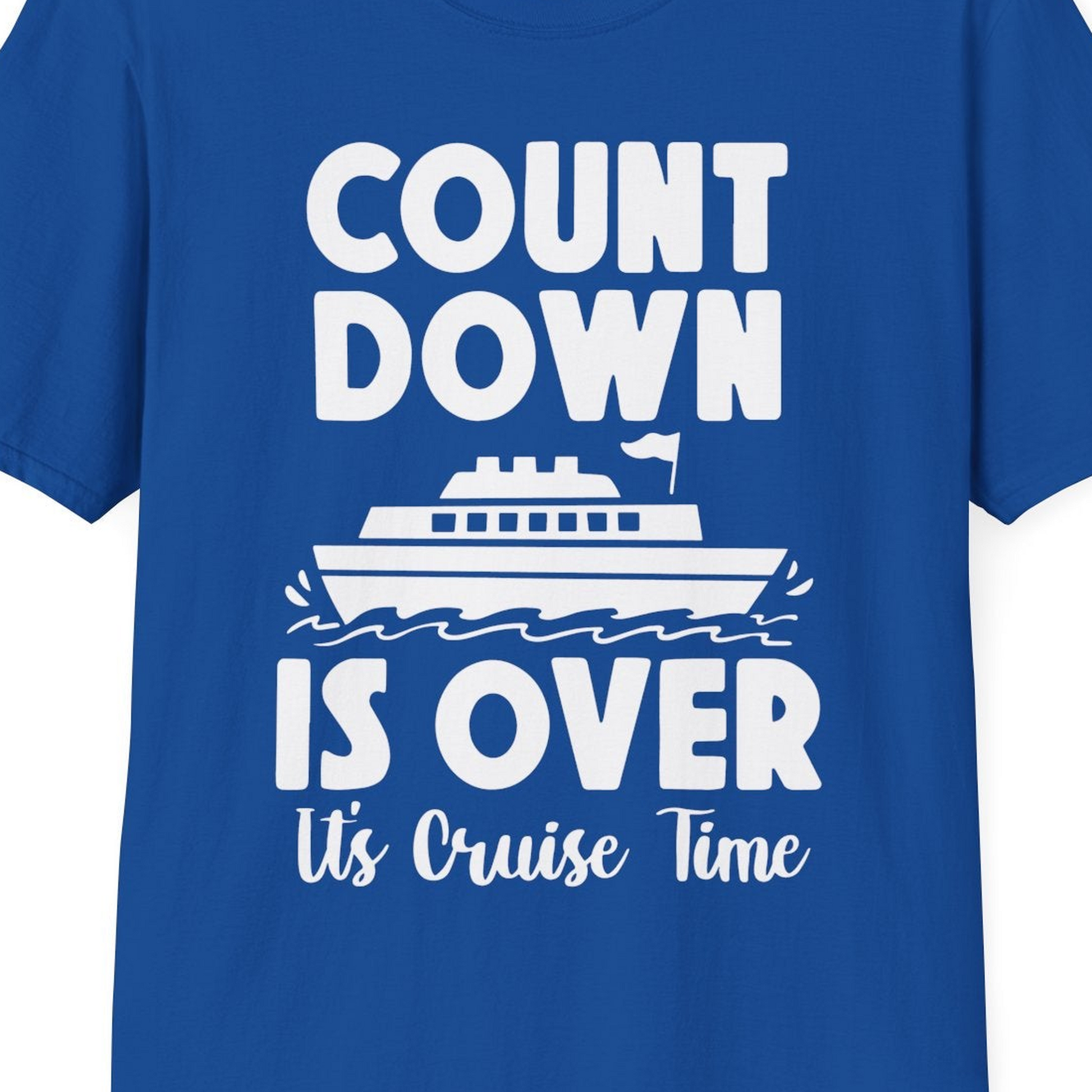 Cruise Countdown Is Over Nautical Ship Its Cruise Time Shirt — T-Shirt T-Shirt – Royal – Best Cruise Shirts Close Up