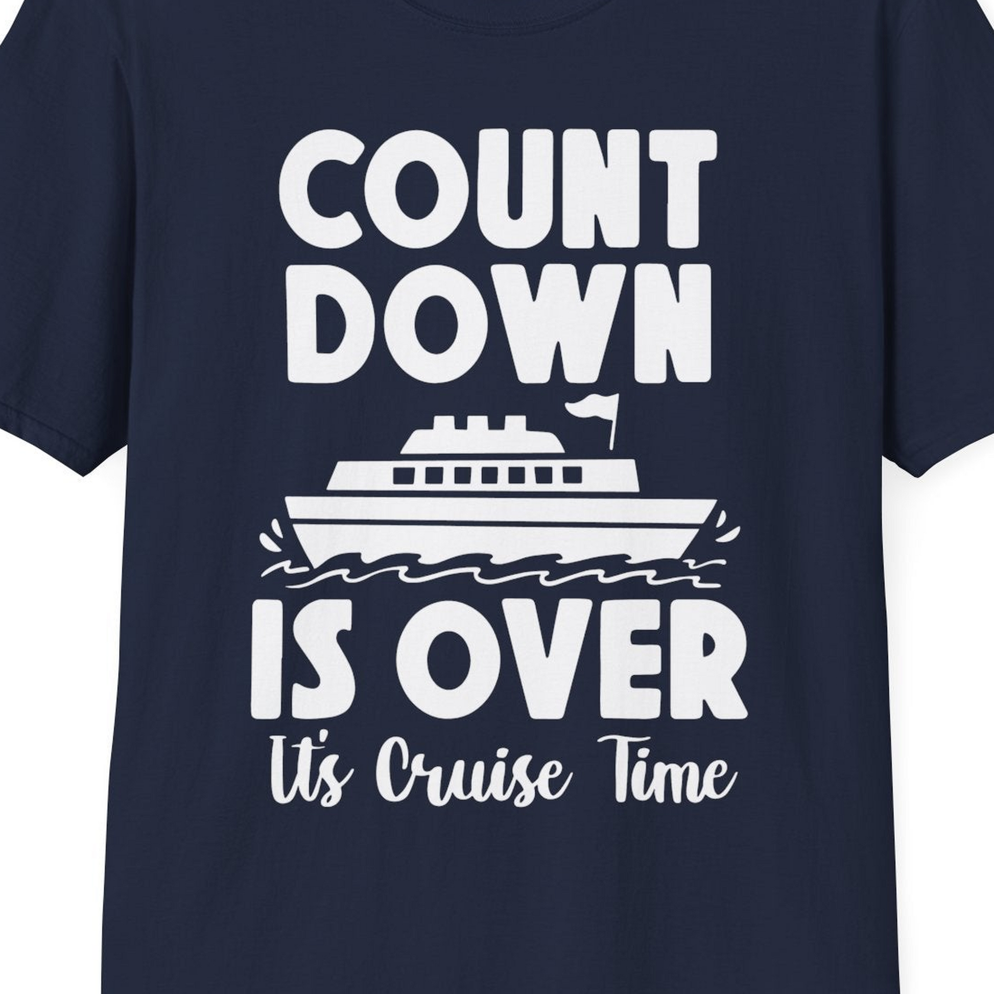 Cruise Countdown Is Over Nautical Ship Its Cruise Time Shirt — T-Shirt T-Shirt – Navy – Best Cruise Shirts Close Up