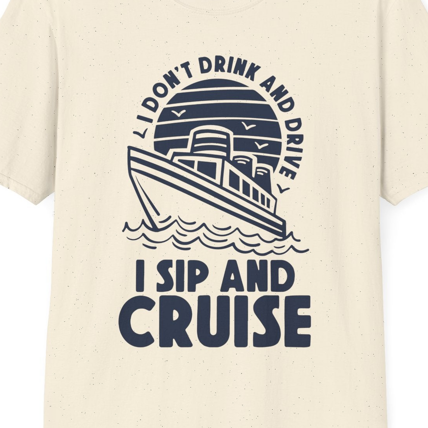 I Sip and Cruise Funny Cruise Drinking Shirt with Ship Illustration — T-Shirt T-Shirt – Natural – Best Cruise Shirts Close Up