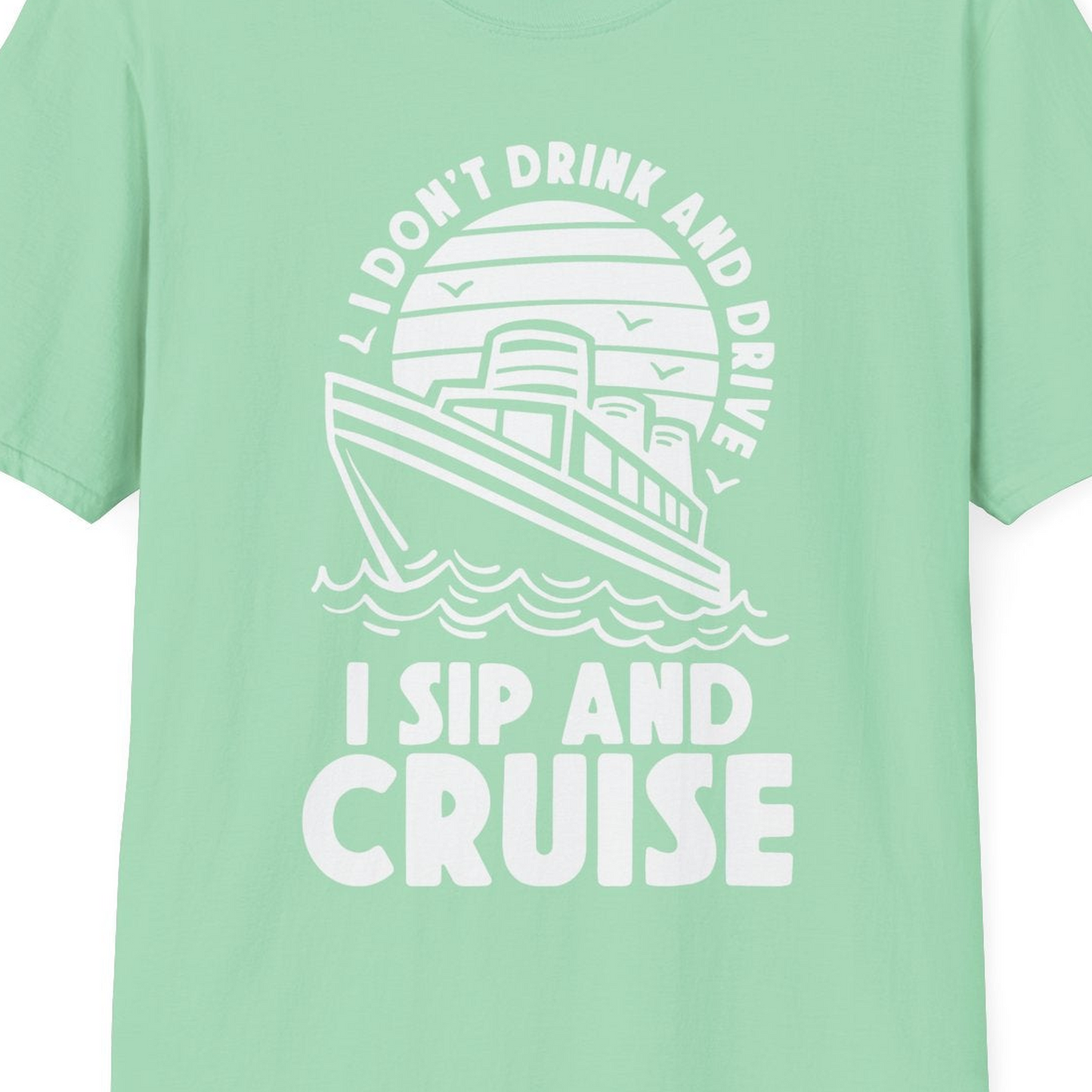 I Sip and Cruise Funny Cruise Drinking Shirt with Ship Illustration — T-Shirt T-Shirt – Mint Green – Best Cruise Shirts Close Up